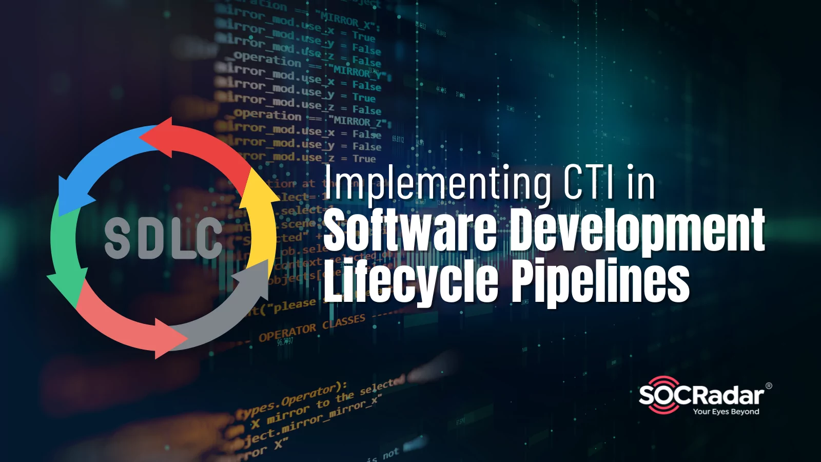 SOCRadar® Cyber Intelligence Inc. | Implementing Cyber Threat Intelligence in Software Development Lifecycle (SDLC) Pipelines