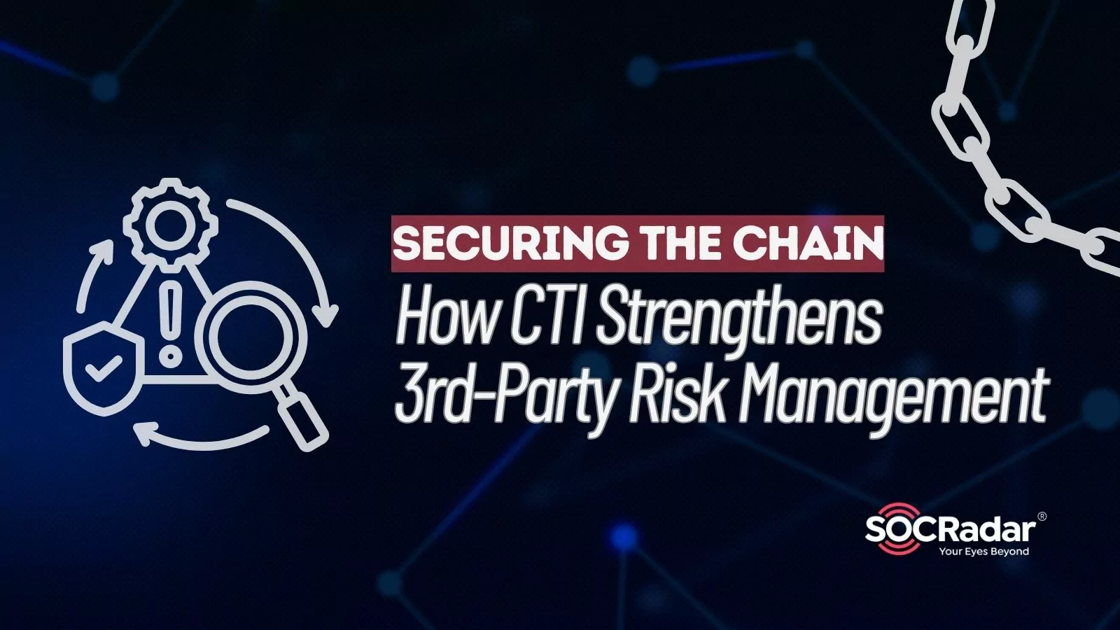SOCRadar® Cyber Intelligence Inc. | Securing the Chain: How Threat Intelligence Strengthens Third-Party Risk Management