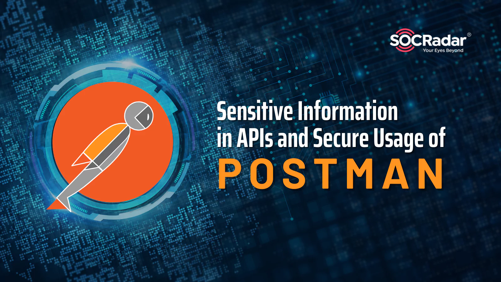 SOCRadar® Cyber Intelligence Inc. | Sensitive Information in APIs and Secure Usage of Postman