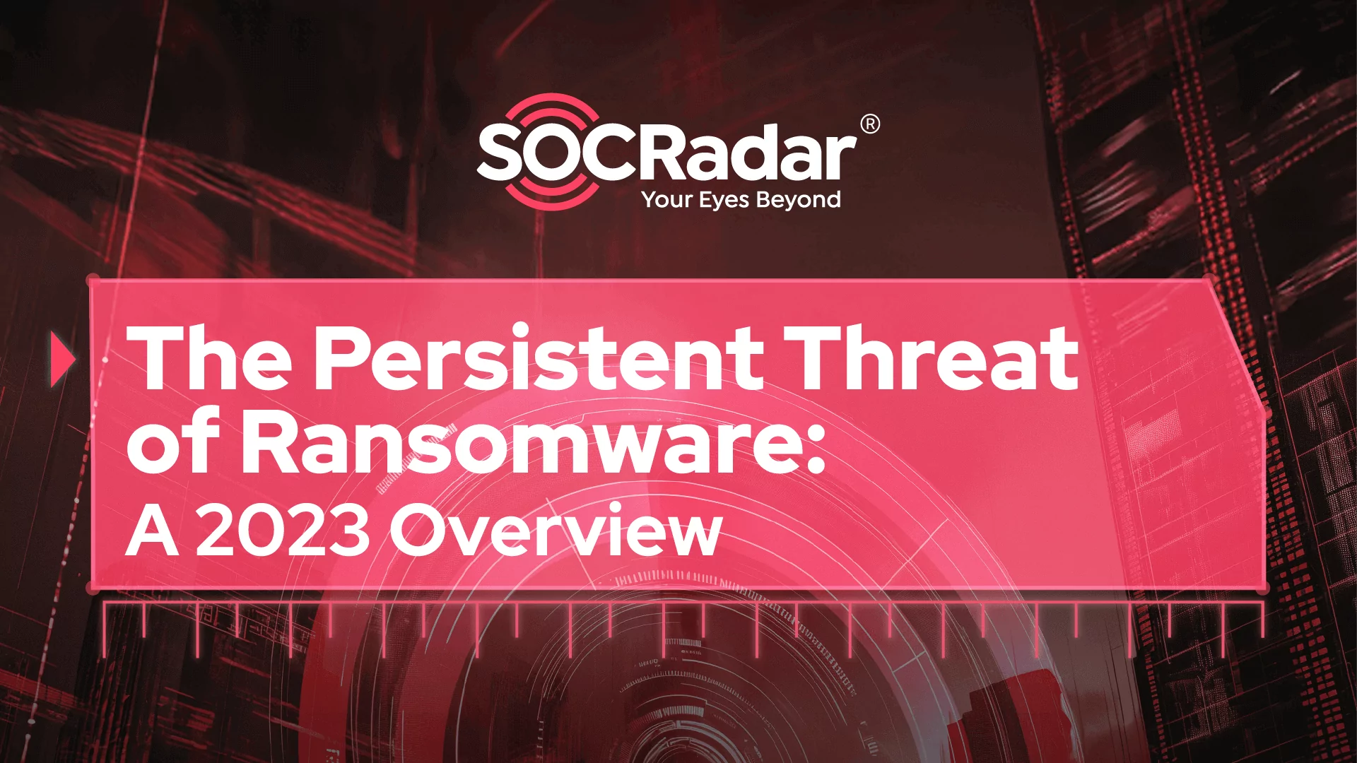 SOCRadar® Cyber Intelligence Inc. | The Persistent Threat of Ransomware: A 2023 Overview