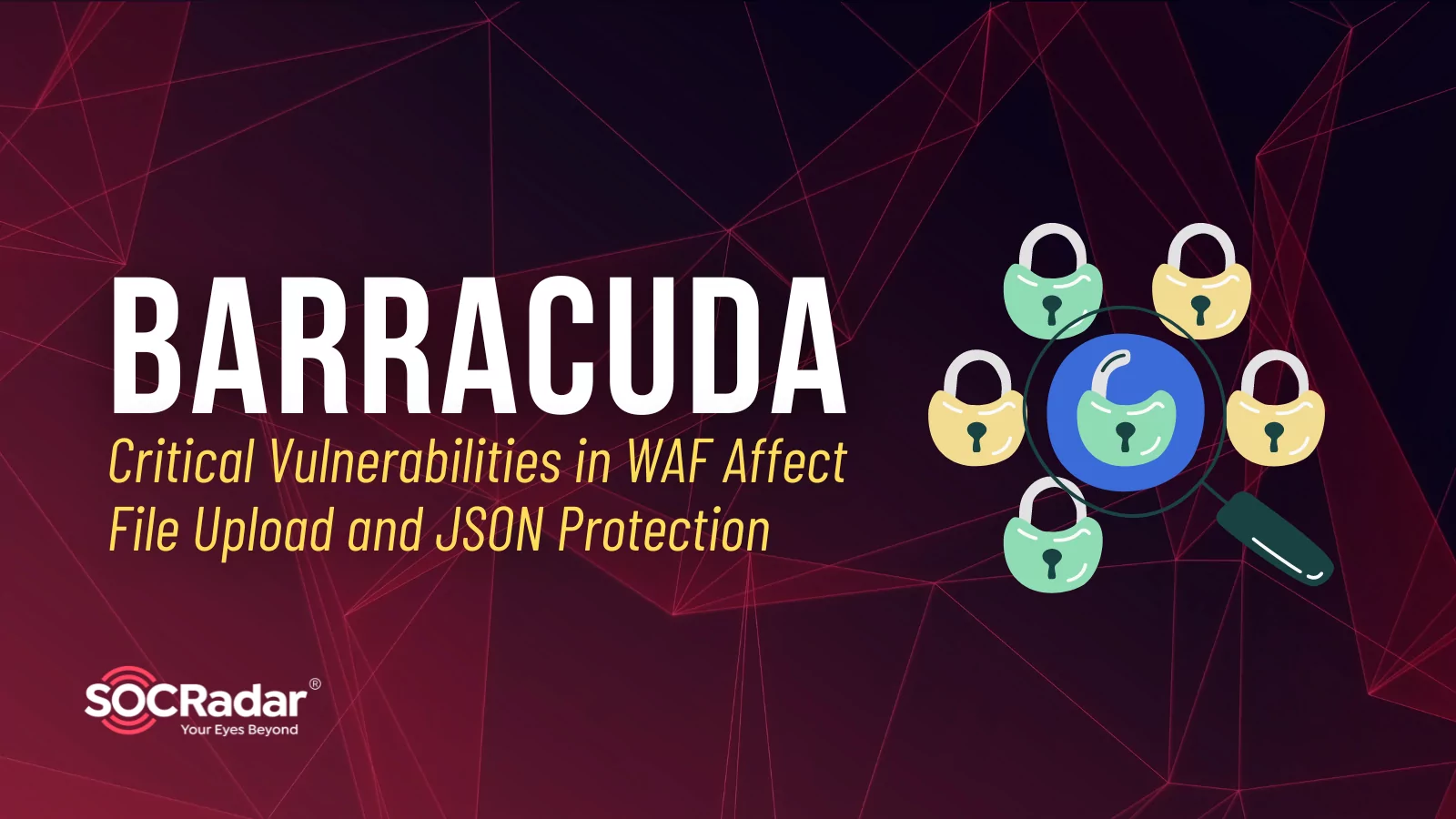 SOCRadar® Cyber Intelligence Inc. | Barracuda Disclosed Critical Vulnerabilities in WAF, Affecting File Upload and JSON Protection