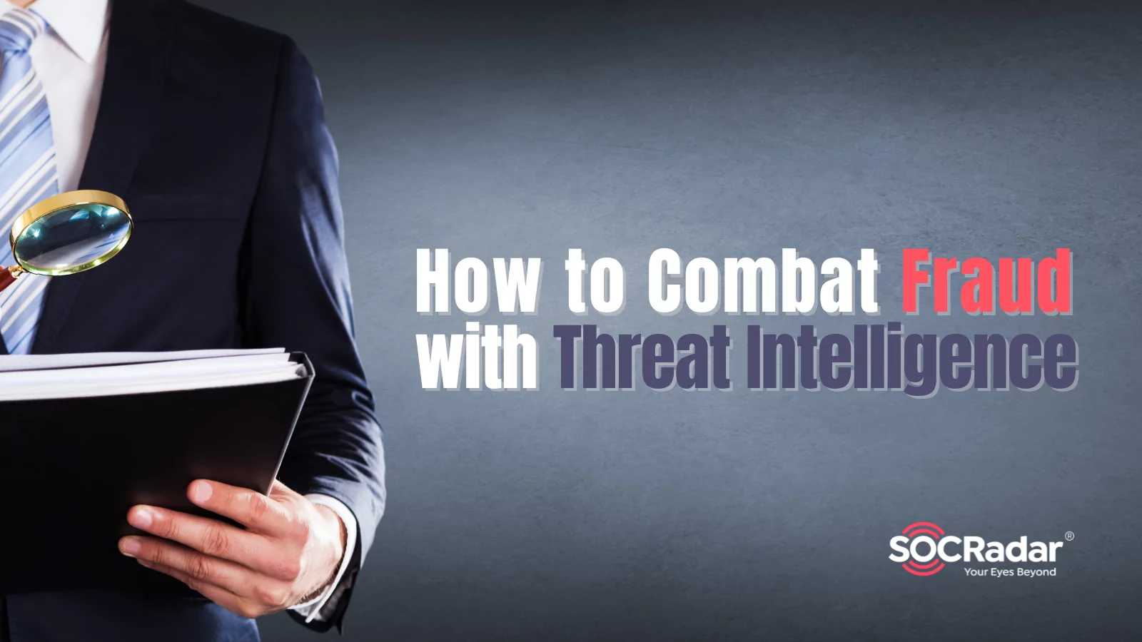 SOCRadar® Cyber Intelligence Inc. | How to Combat Fraud with Threat Intelligence: Cutting-Edge Pathway