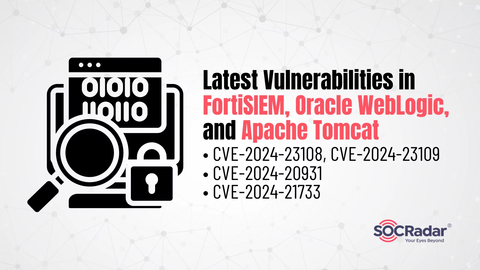 SOCRadar® Cyber Intelligence Inc. | Latest Vulnerabilities in FortiSIEM, Oracle WebLogic, Apache Tomcat: CVE-2024-23108, CVE-2024-23109, CVE-2024-20931, CVE-2024-21733