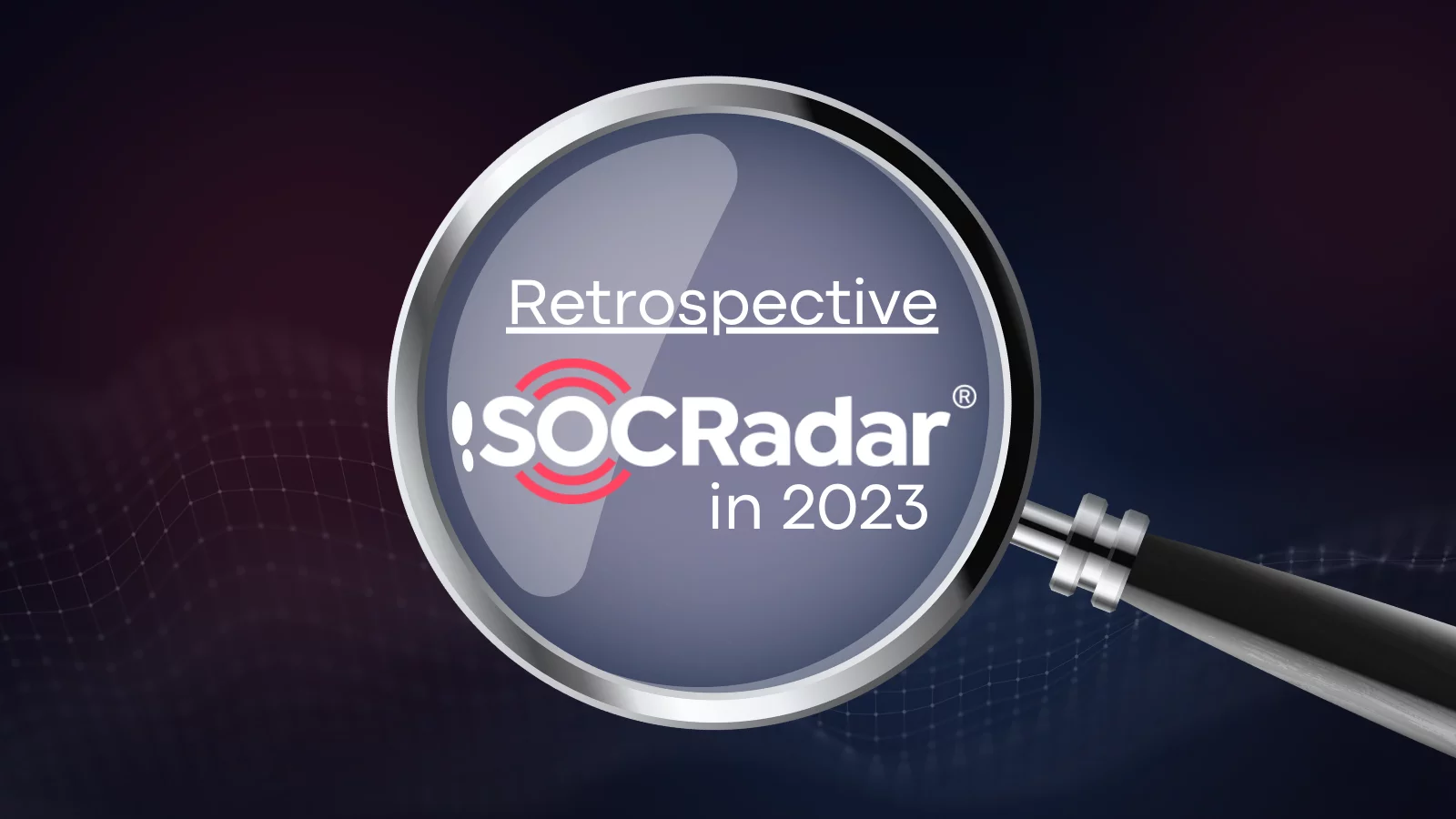 SOCRadar® Cyber Intelligence Inc. | Retrospective – SOCRadar in 2023