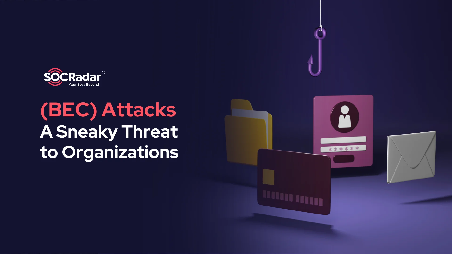 SOCRadar® Cyber Intelligence Inc. | Business Email Compromise (BEC) Attacks: A Sneaky Threat to Organizations