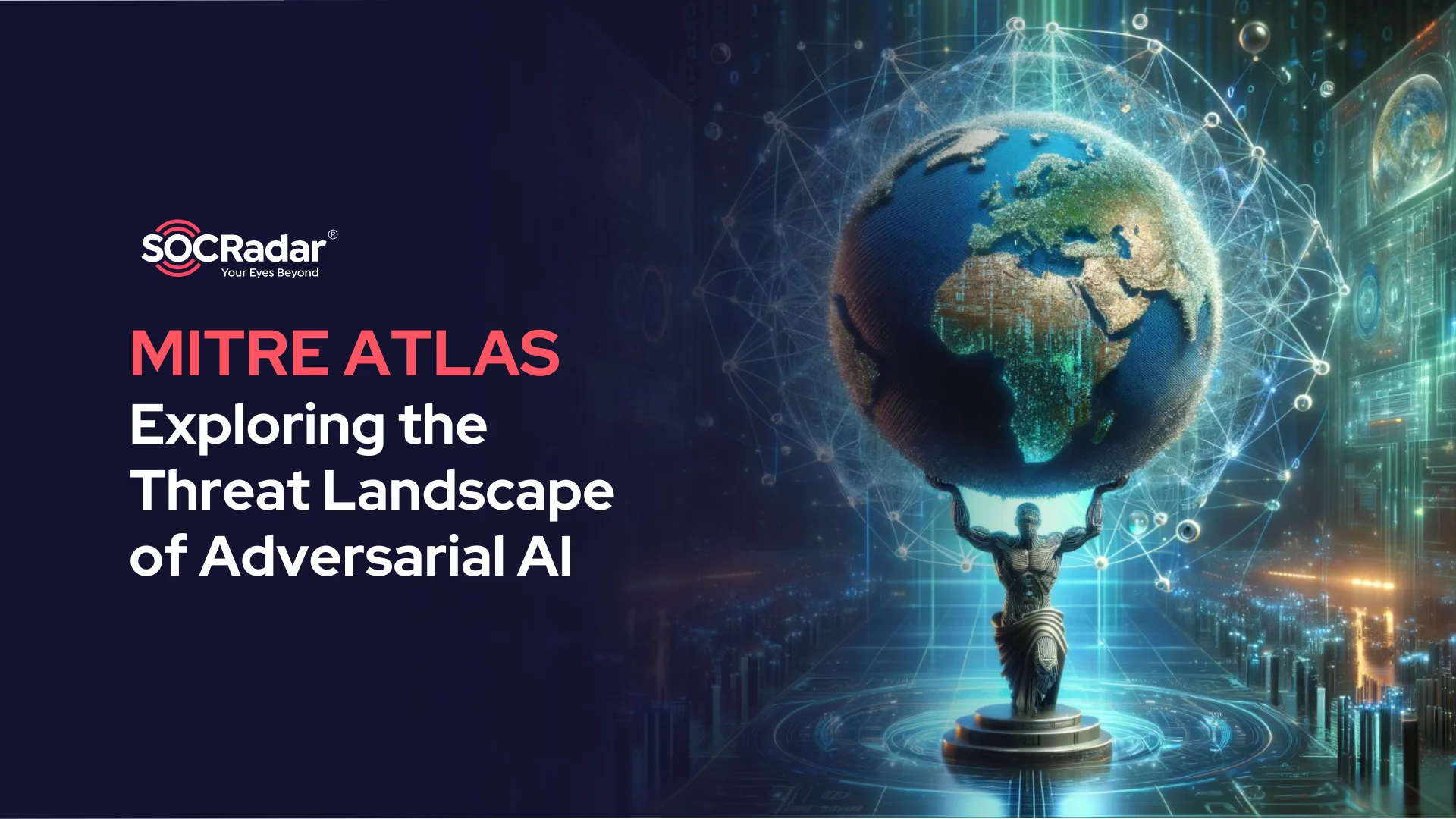SOCRadar® Cyber Intelligence Inc. | Exploring the Threat Landscape of Adversarial AI with MITRE ATLAS