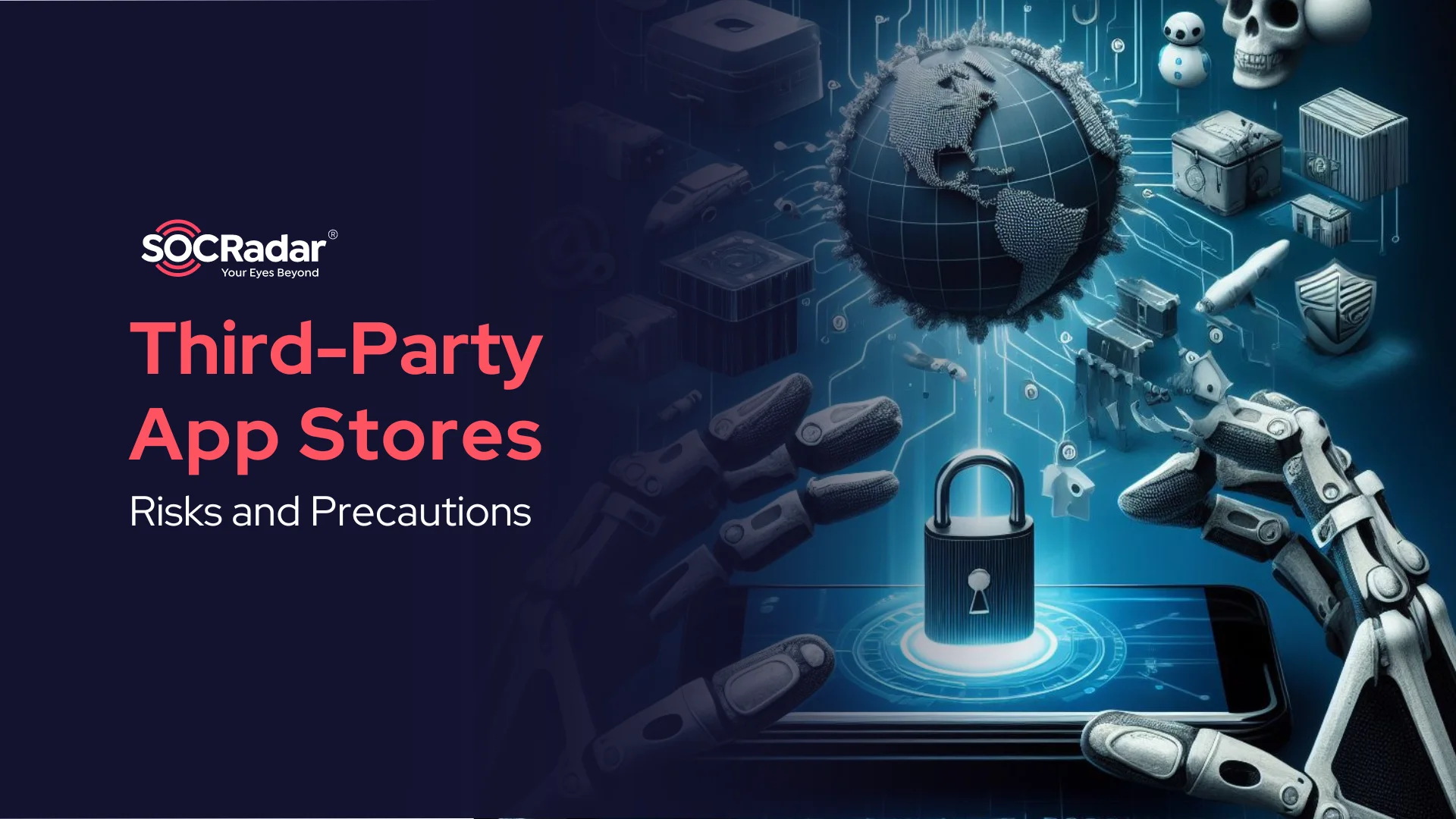 SOCRadar® Cyber Intelligence Inc. | The Dangers of Third-Party App Stores: Risks and Precautions