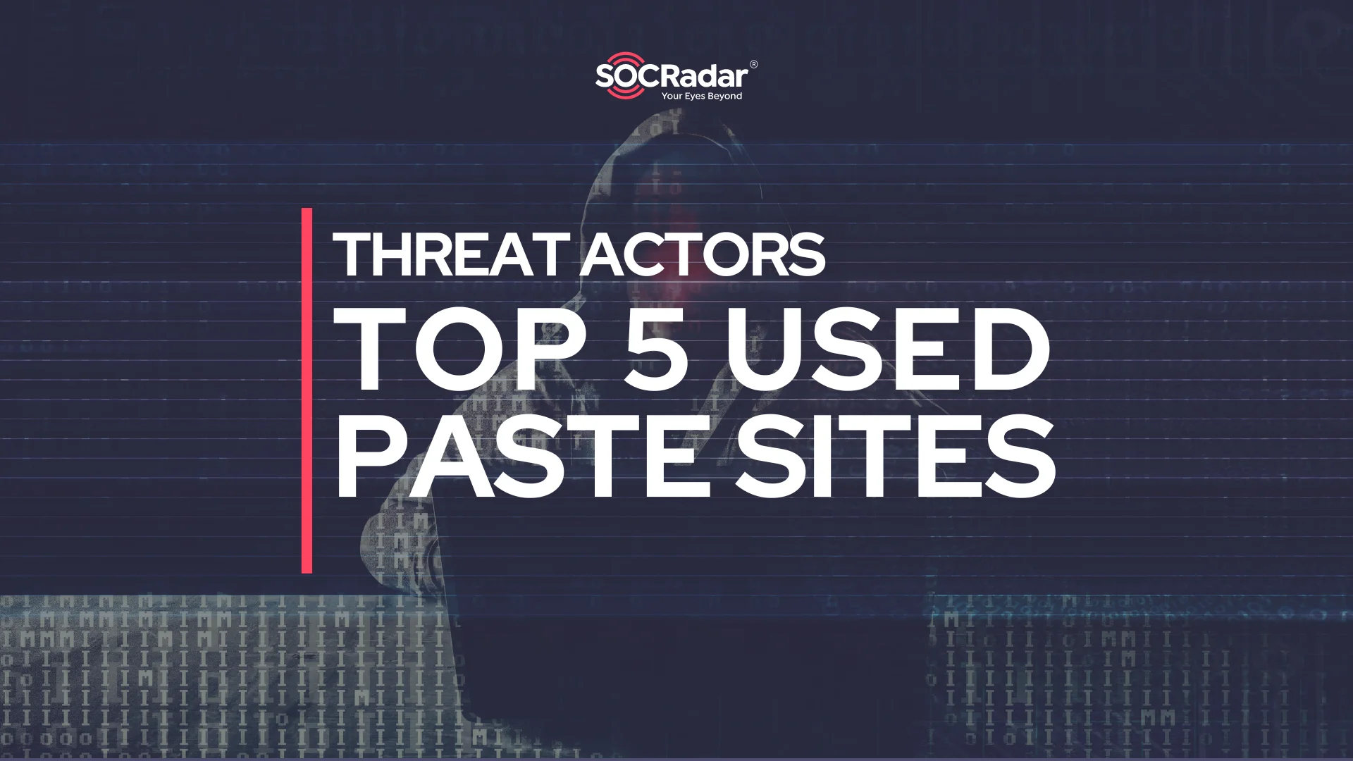SOCRadar® Cyber Intelligence Inc. | Top 5 Paste Sites Used by Threat Actors