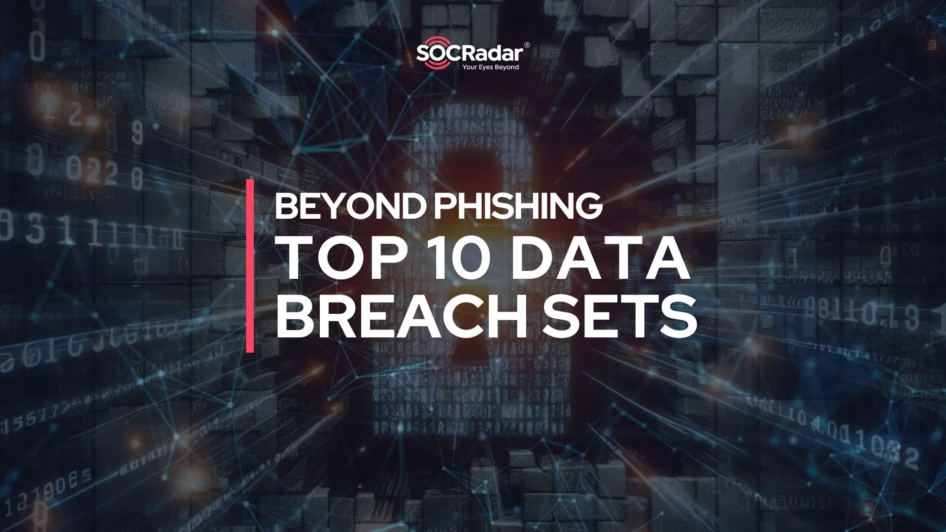 SOCRadar® Cyber Intelligence Inc. | Beyond Phishing: Top 10 Data Breach Sets