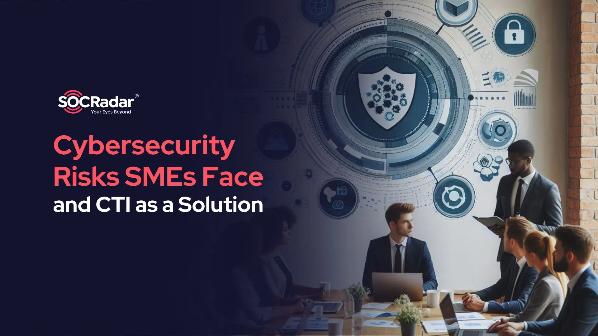 SOCRadar® Cyber Intelligence Inc. | Biggest Cybersecurity Risks SMEs Face and CTI as a Solution