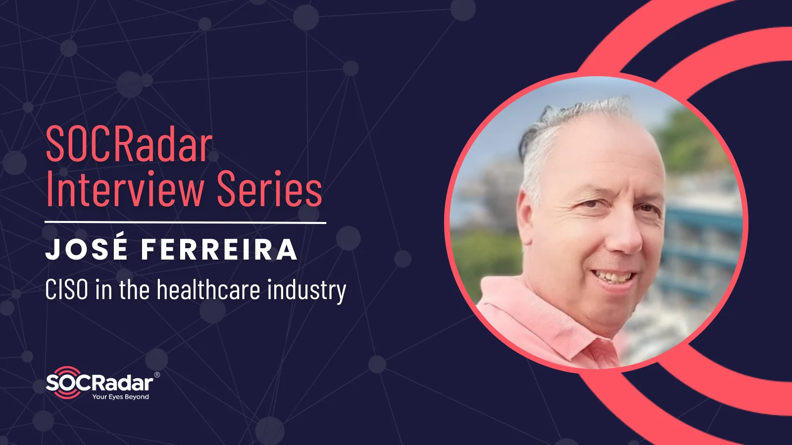 SOCRadar® Cyber Intelligence Inc. | José Ferreira’s Insights on Elevating Healthcare Cybersecurity: Strategies and Challenges