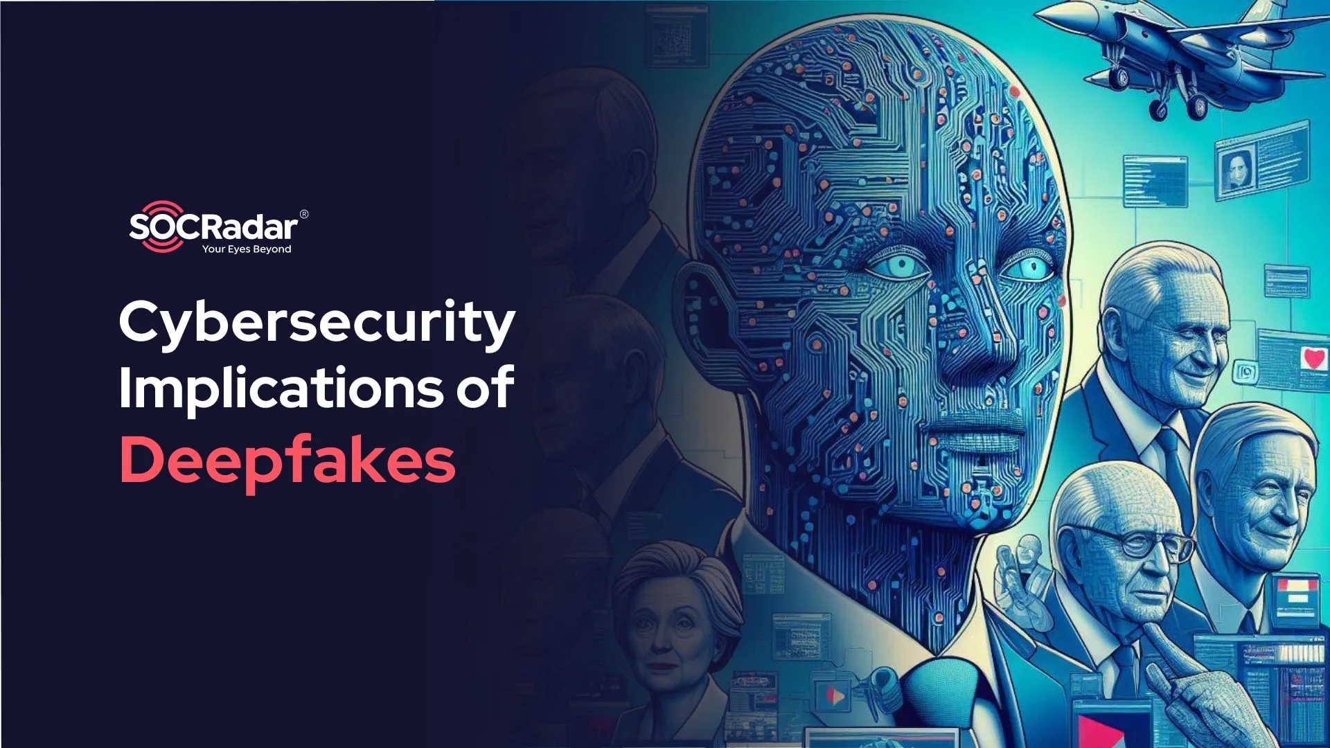 SOCRadar® Cyber Intelligence Inc. | Cybersecurity Implications of Deepfakes
