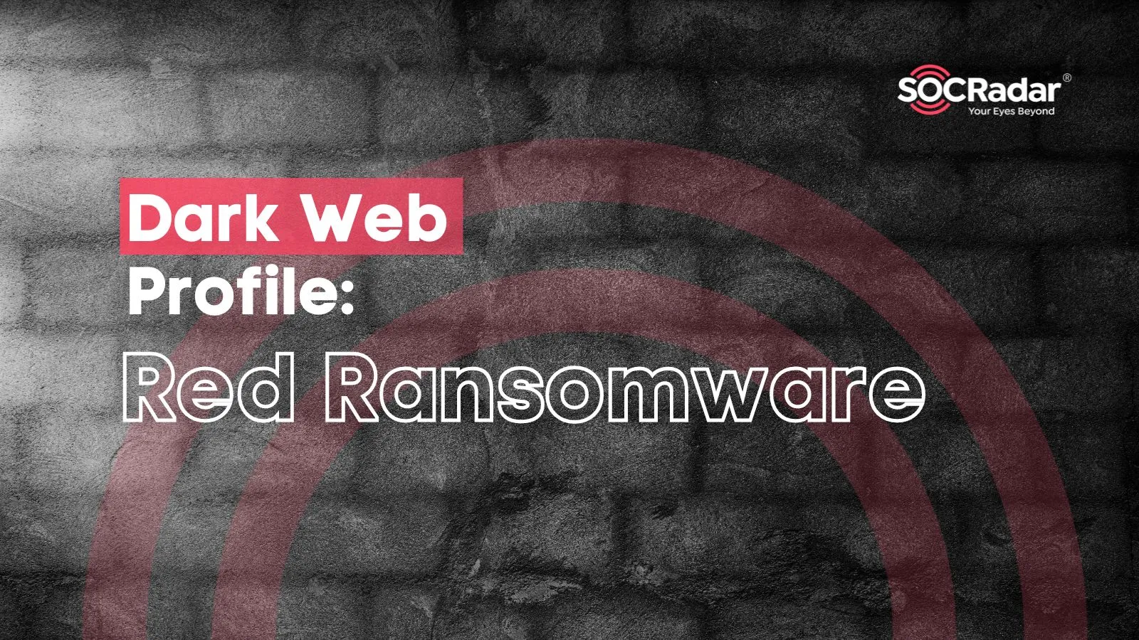 SOCRadar® Cyber Intelligence Inc. | Dark Web Profile: Red Ransomware
