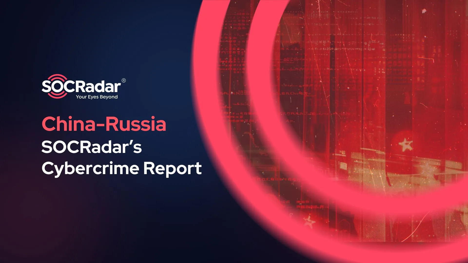 SOCRadar® Cyber Intelligence Inc. | Deciphering Cyber Shadows: Insights into China and Russia’s Cybercrime Ecosystems