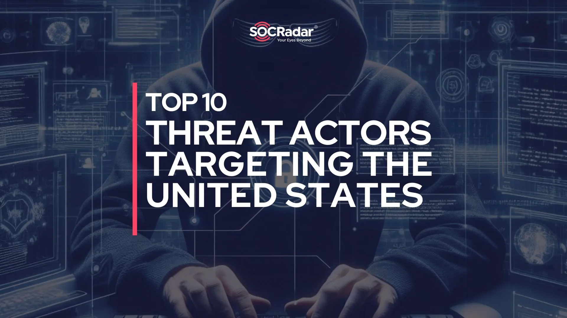 SOCRadar® Cyber Intelligence Inc. | In the Crosshairs: Top 10 Threat Actors Targeting the USA