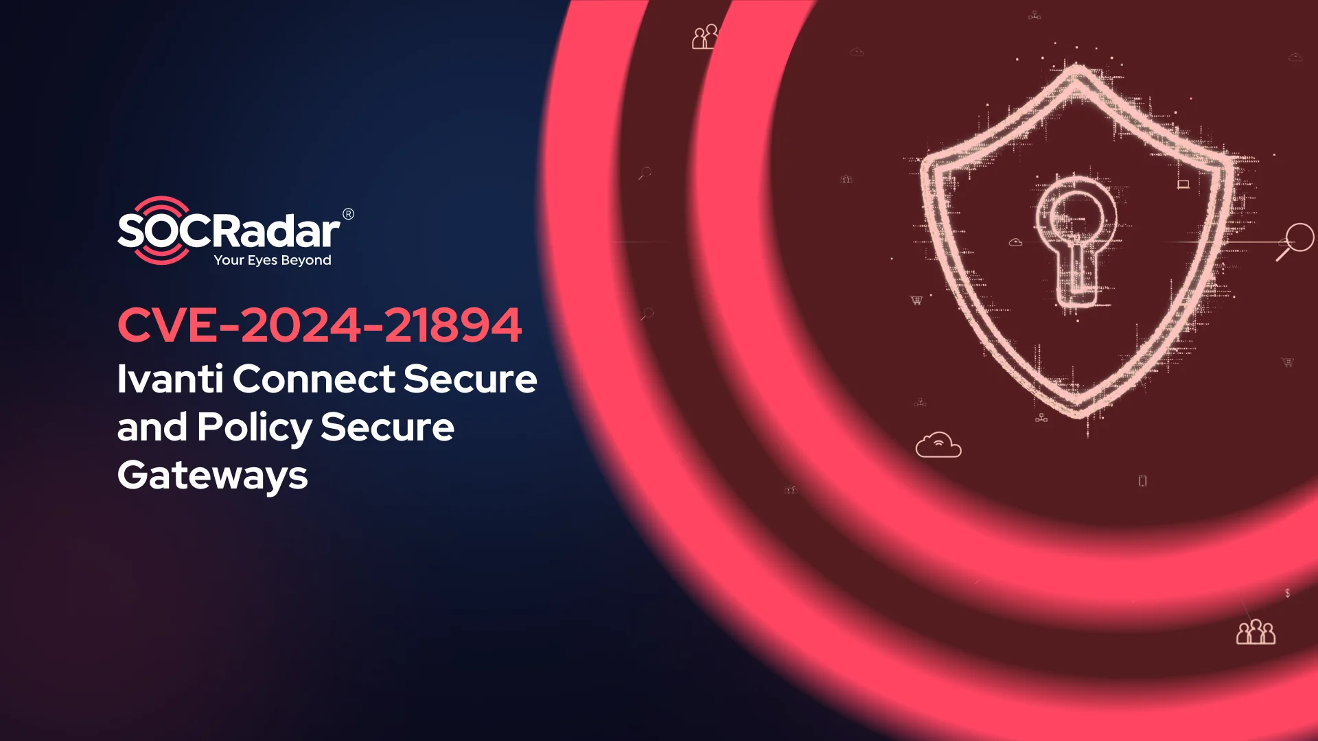 SOCRadar® Cyber Intelligence Inc. | Ivanti Connect Secure and Policy Secure Gateways Vulnerable to DoS and Code Execution (CVE-2024-21894)