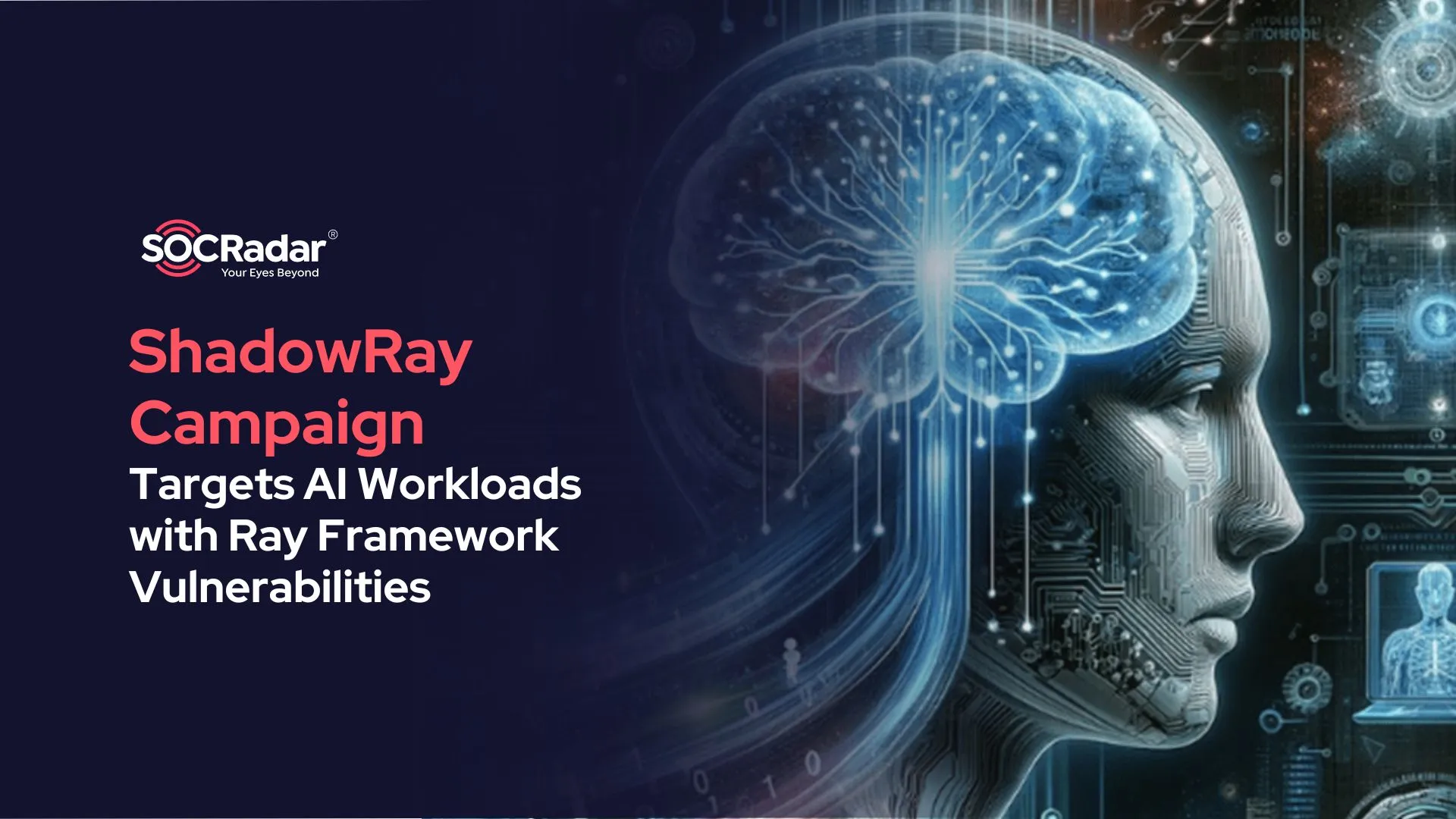 SOCRadar® Cyber Intelligence Inc. | ShadowRay Campaign Exploits Critical Ray Framework Vulnerabilities to Compromise AI Workloads Globally