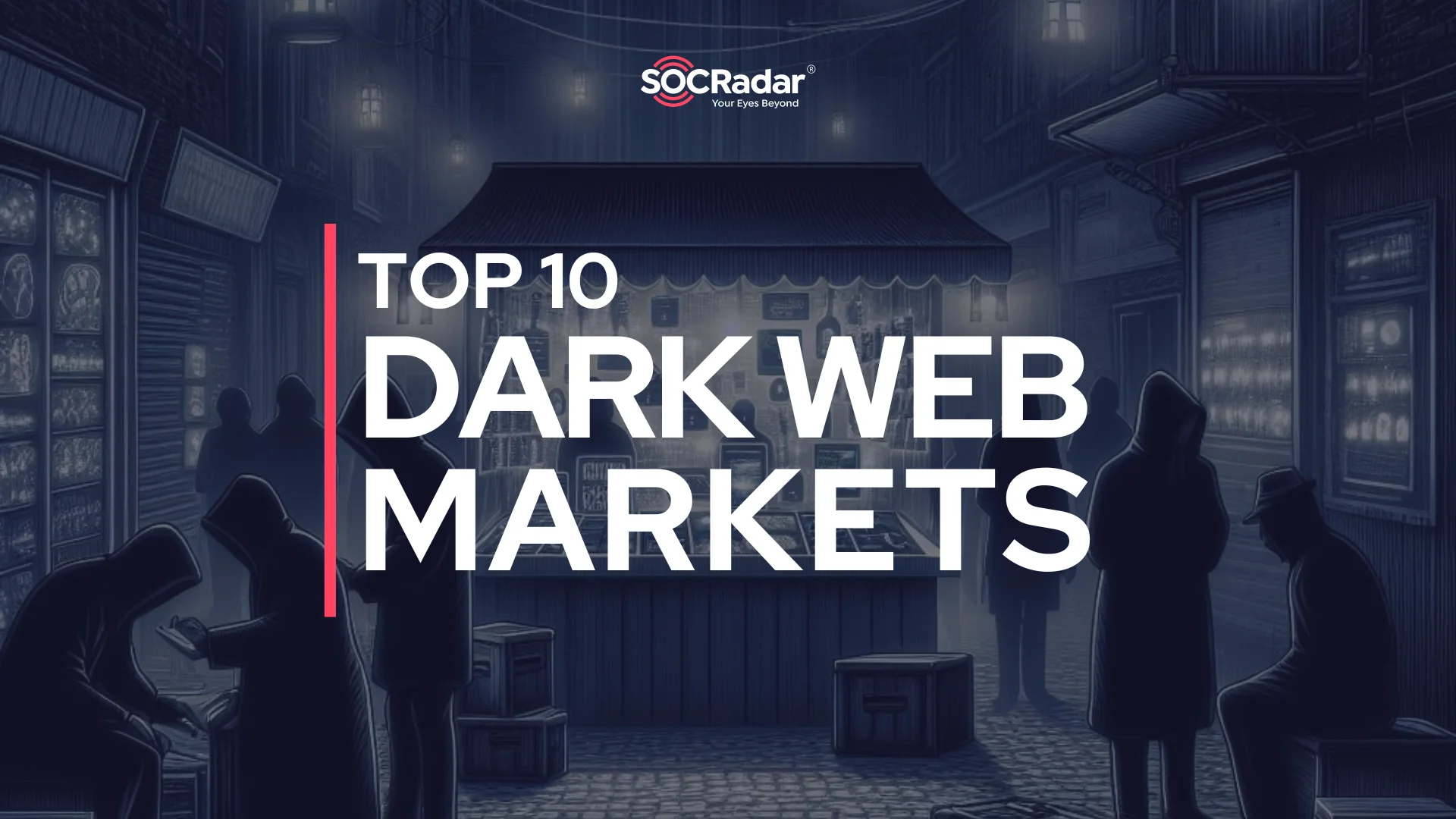 SOCRadar® Cyber Intelligence Inc. | Top 10 Dark Web Markets