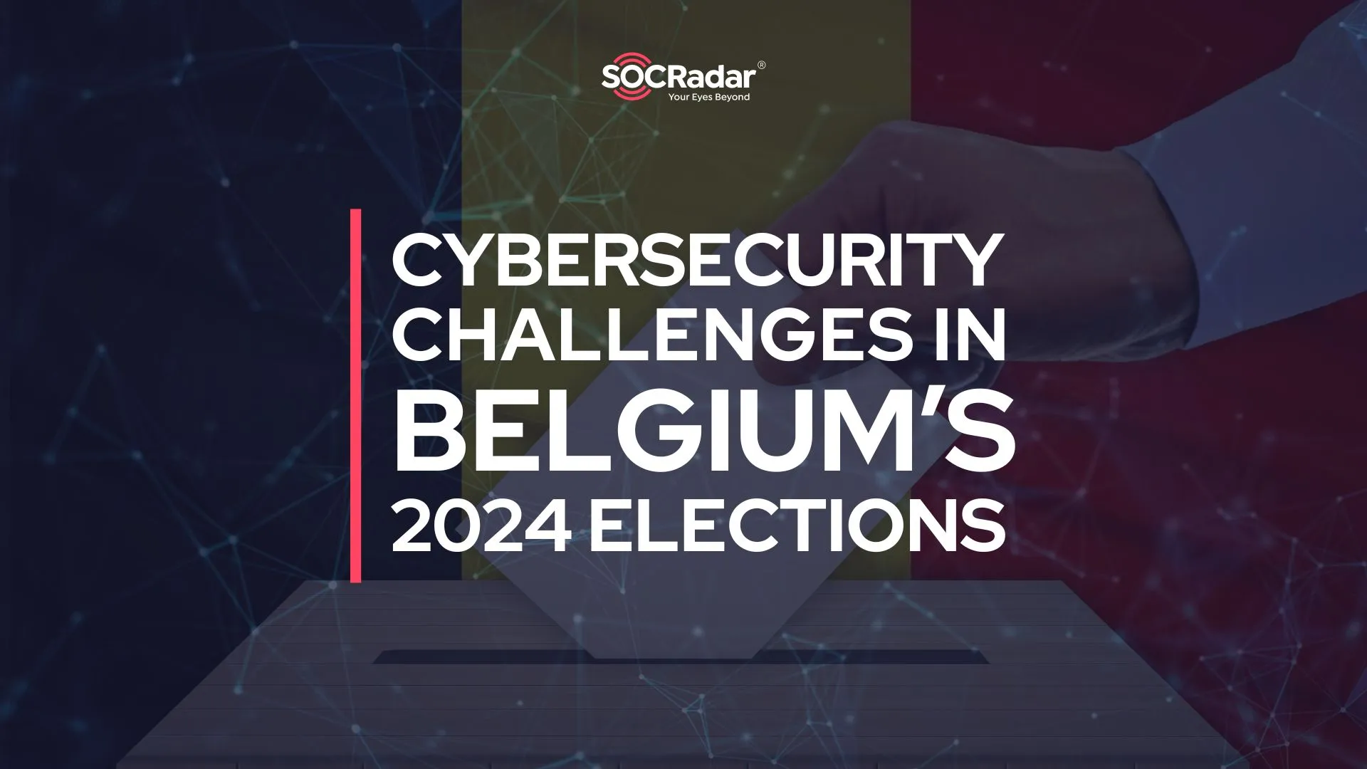 SOCRadar® Cyber Intelligence Inc. | Cybersecurity Risks for the Upcoming 2024 Elections in Belgium
