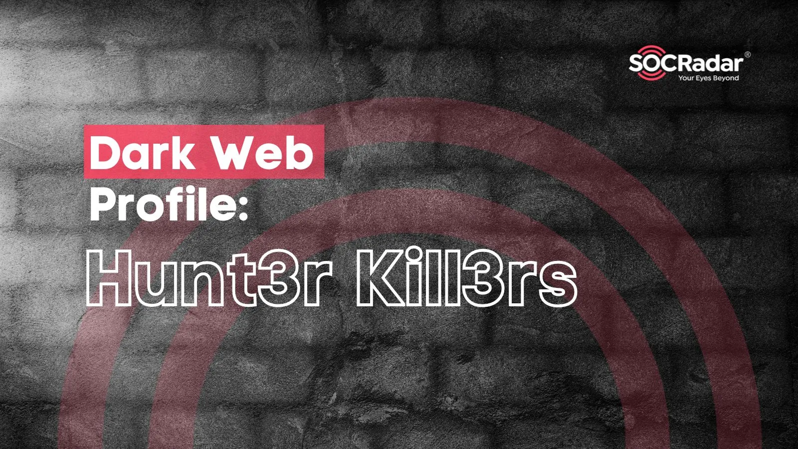 SOCRadar® Cyber Intelligence Inc. | Dark Web Profile: Hunt3r Kill3rs