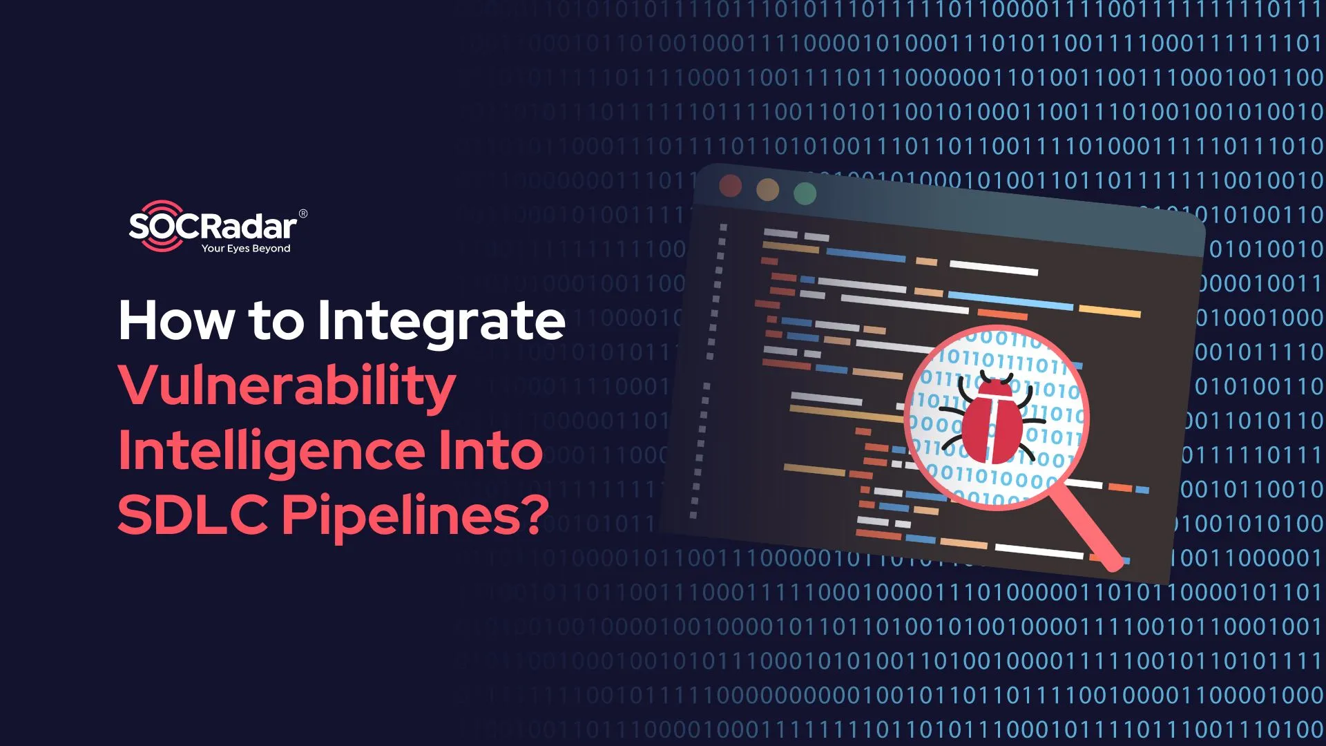 SOCRadar® Cyber Intelligence Inc. | How to Integrate Vulnerability Intelligence Into SDLC Pipelines?