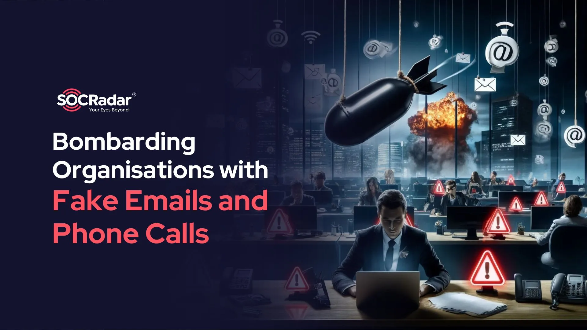 SOCRadar® Cyber Intelligence Inc. | New Cyber Attack Campaign Bombarding Organizations with Fake Emails and Phone Calls