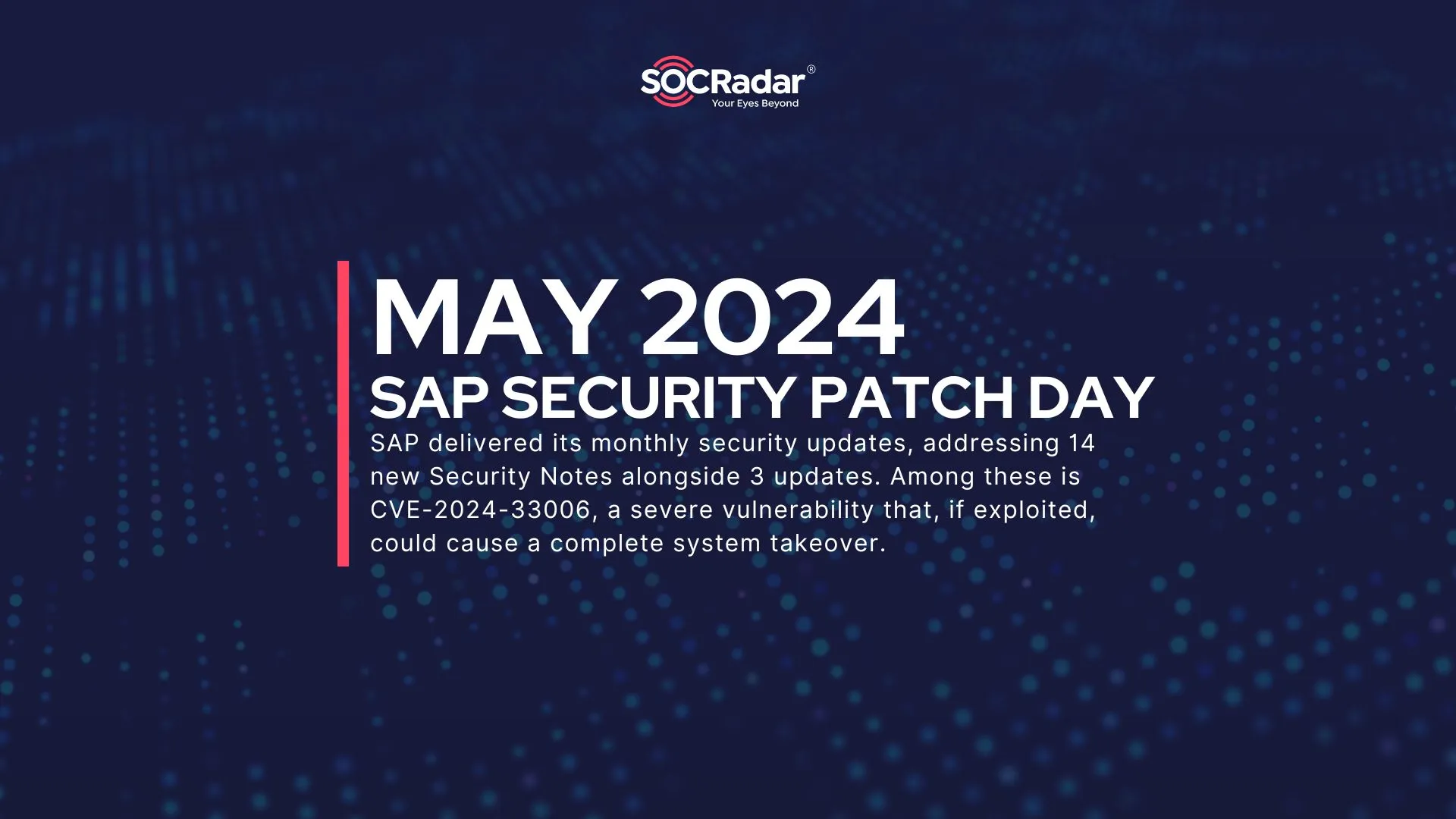 SOCRadar® Cyber Intelligence Inc. | SAP Security Patch Day May 2024: Critical CVE-2024-33006 Vulnerability Could Lead to System Takeover