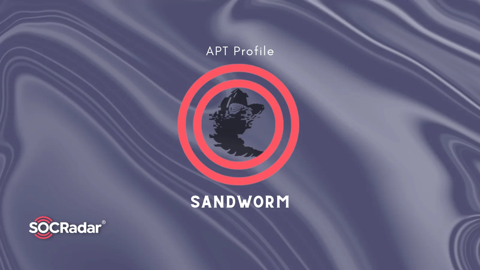 Sandworm Threat Actor Profile - SOCRadar