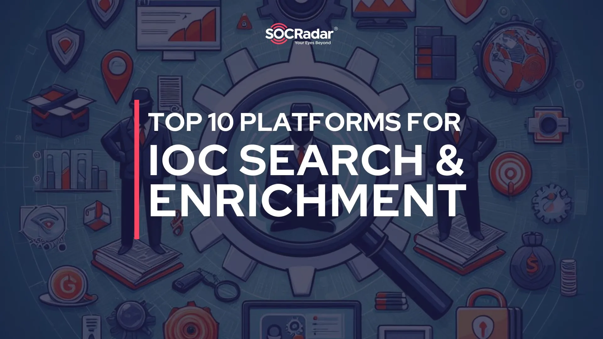SOCRadar® Cyber Intelligence Inc. | Top 10 Free IoC Search & Enrichment Platforms