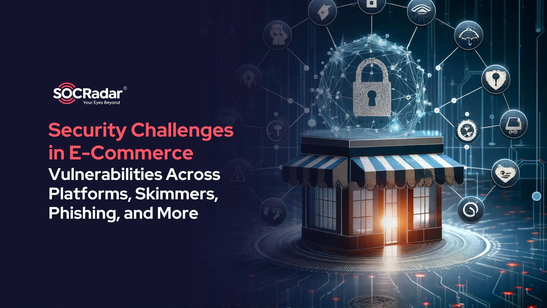 SOCRadar® Cyber Intelligence Inc. | A Look at the Security Challenges Threatening E-Commerce Websites – Vulnerabilities, Skimmers, Phishing