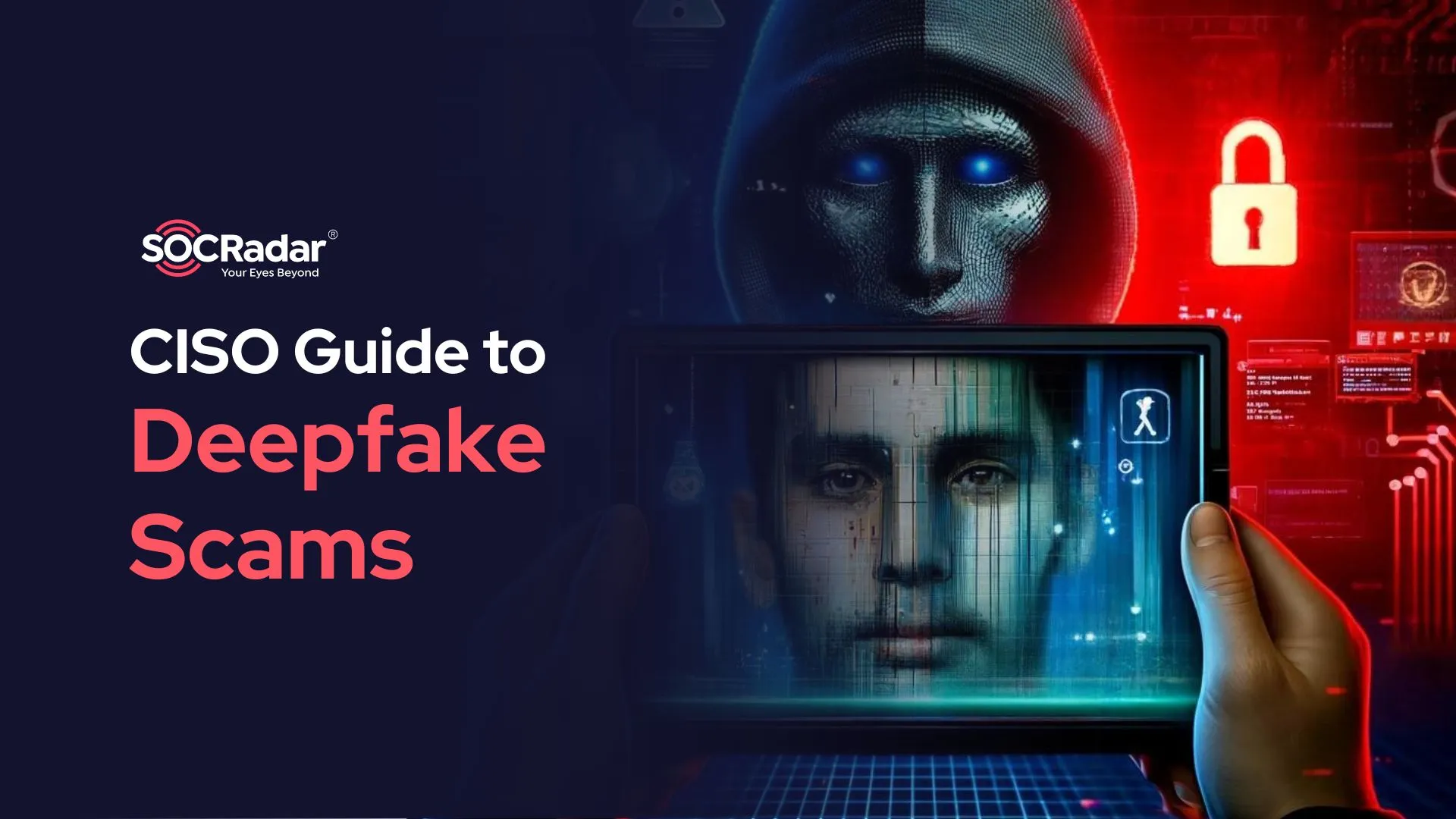 SOCRadar® Cyber Intelligence Inc. | CISO Guide to Deepfake Scams