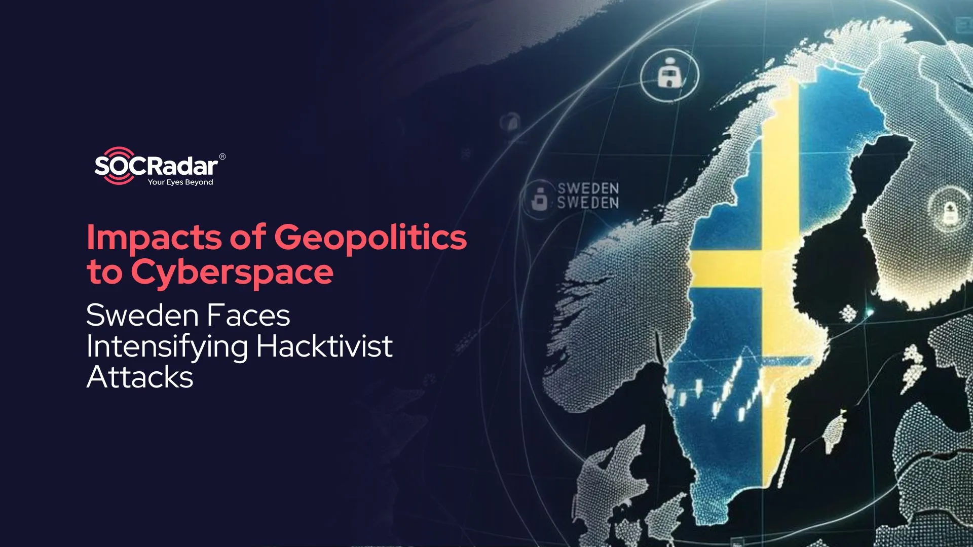 SOCRadar® Cyber Intelligence Inc. | Impacts of Geopolitics to Cyberspace: Sweden Faces Intensifying Hacktivist Attacks