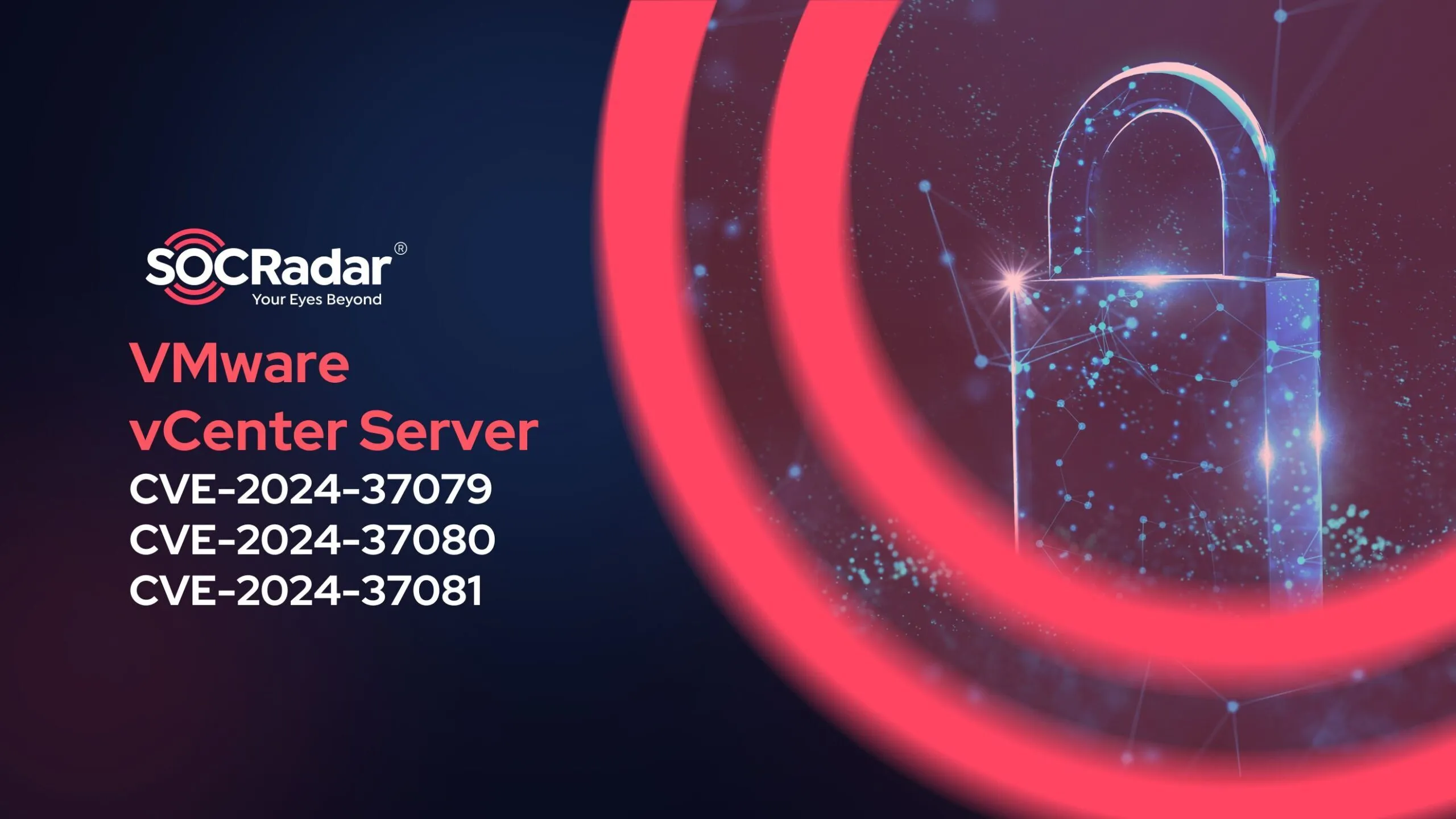 SOCRadar® Cyber Intelligence Inc. | VMware vCenter Server Updates Address Critical RCE and Privilege Escalation Vulnerabilities (CVE-2024-37079, CVE-2024-37080, CVE-2024-37081)