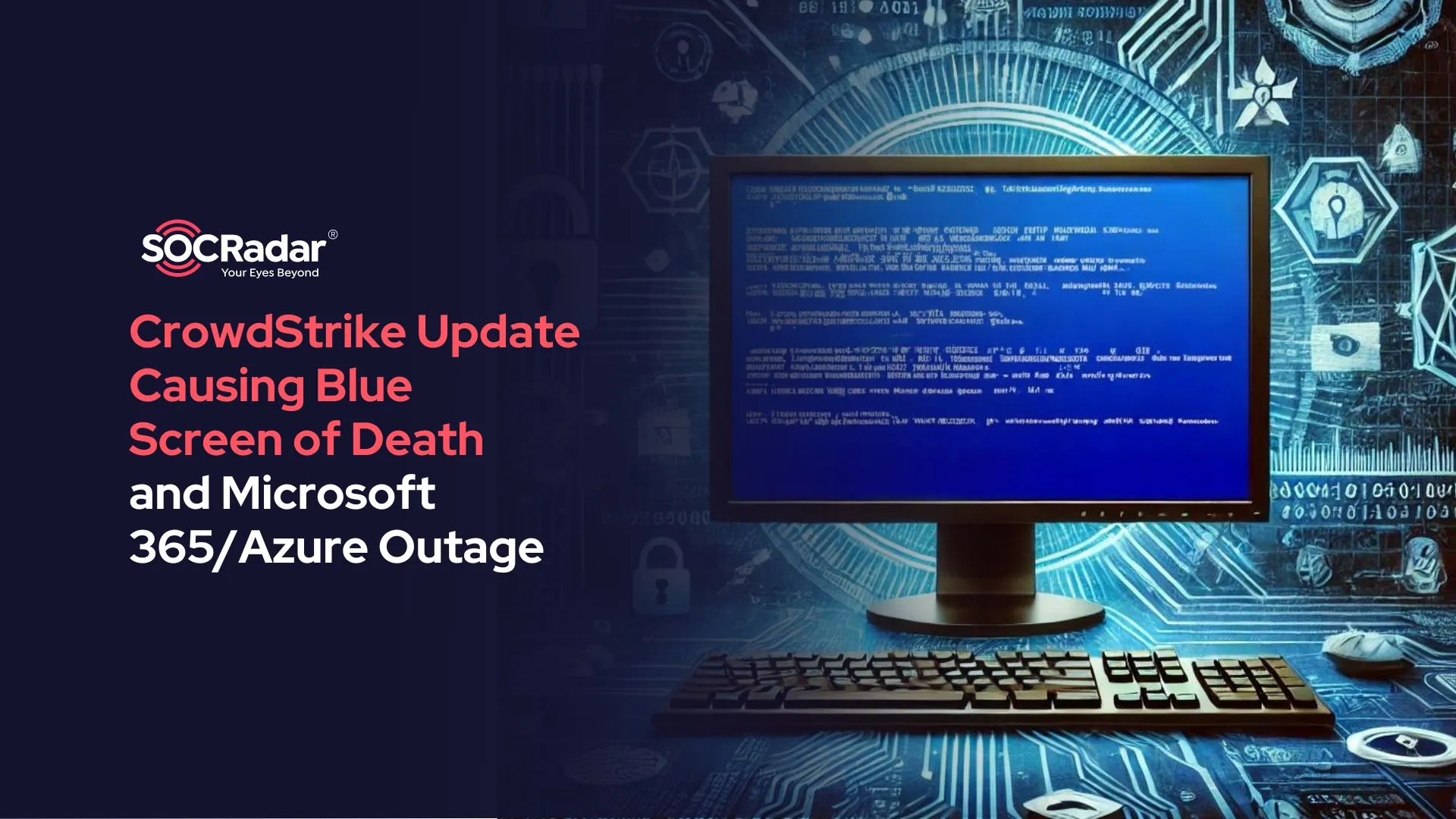 SOCRadar® Cyber Intelligence Inc. | CrowdStrike Update Causing Blue Screen of Death and Microsoft 365/Azure Outage