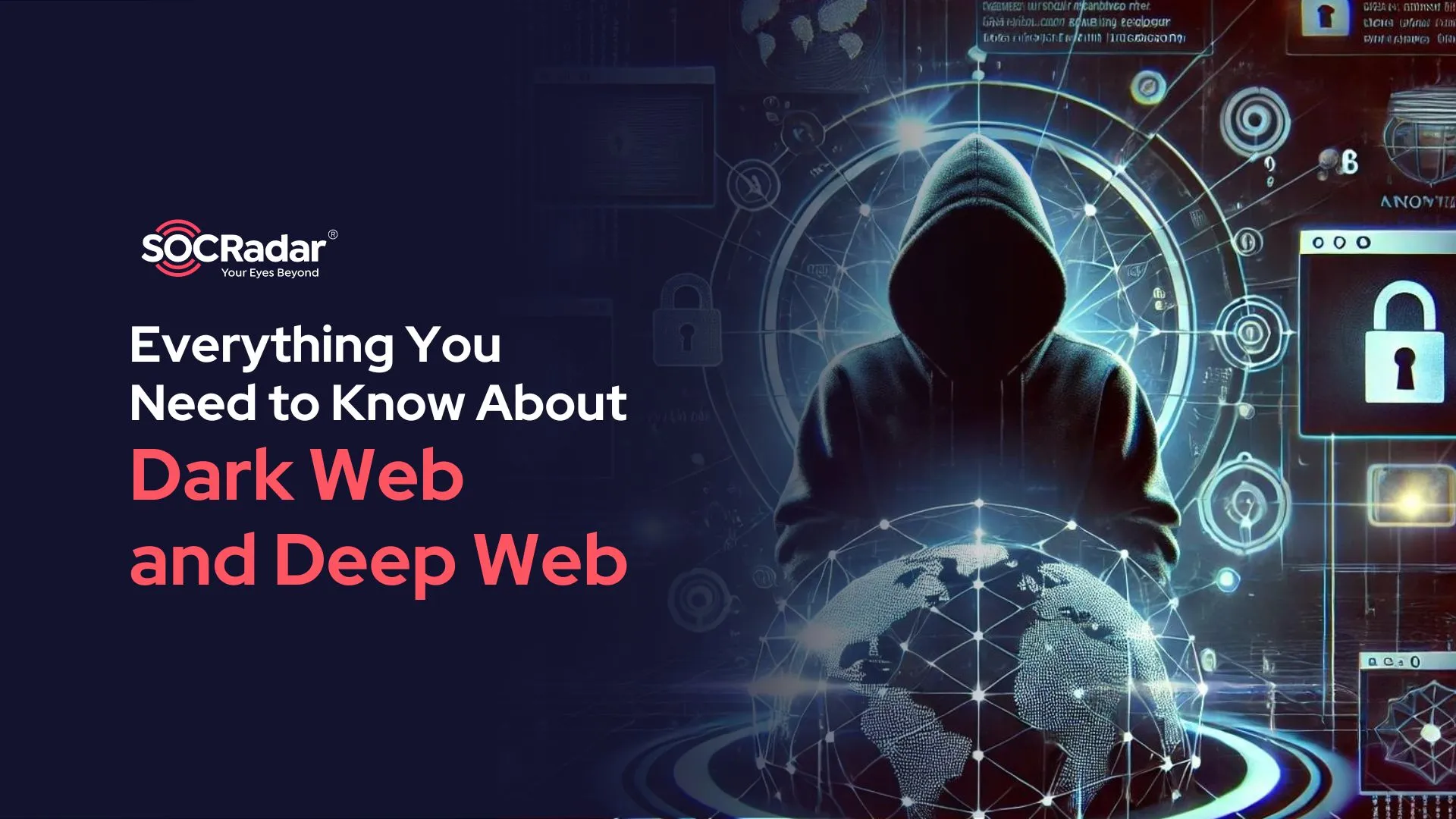 SOCRadar® Cyber Intelligence Inc. | Everything You Need to Know About Dark Web and Deep Web