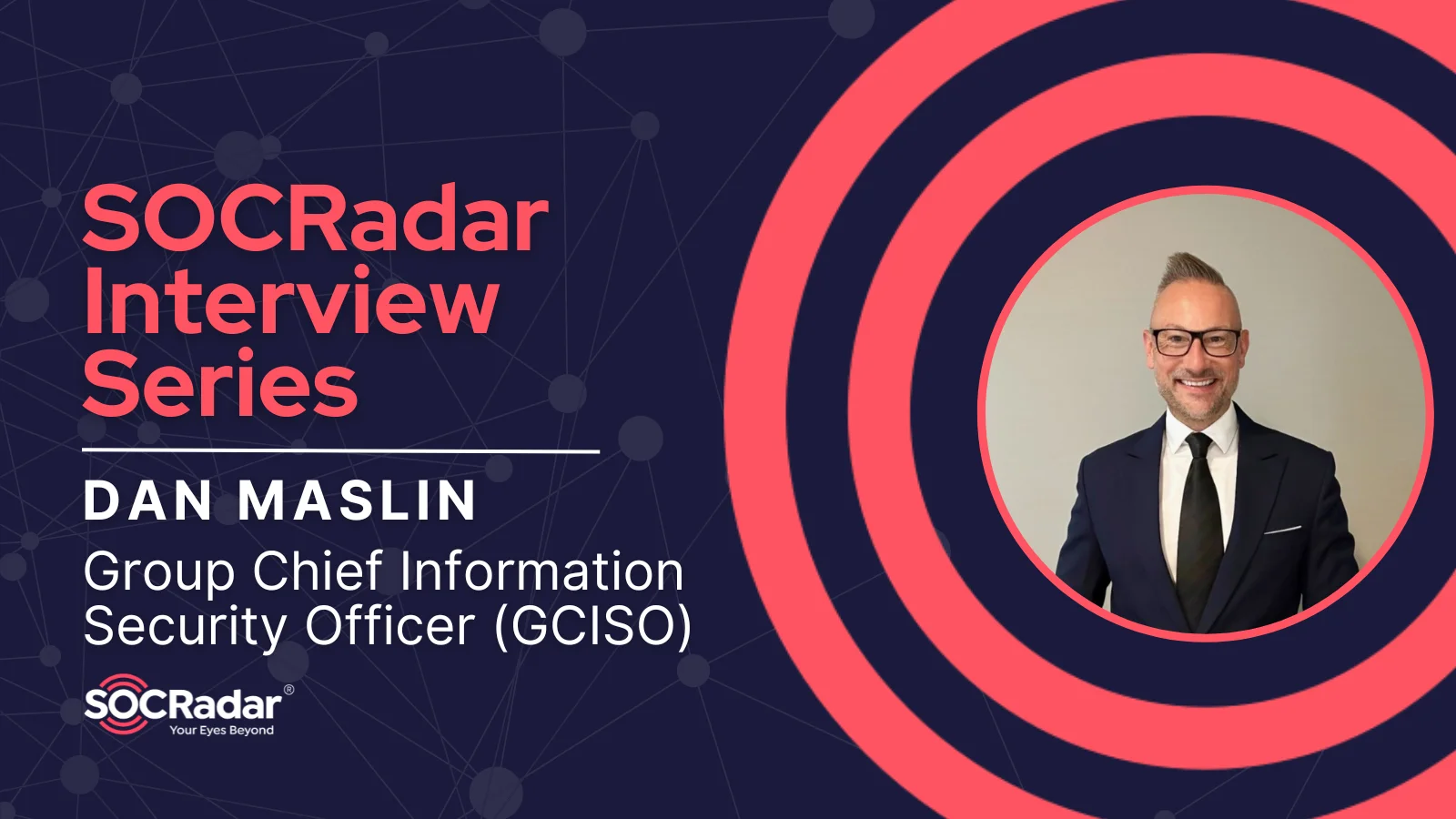 SOCRadar® Cyber Intelligence Inc. | Executive Interview: Emerging Trends and Effective Strategies from GCISO Dan Maslin