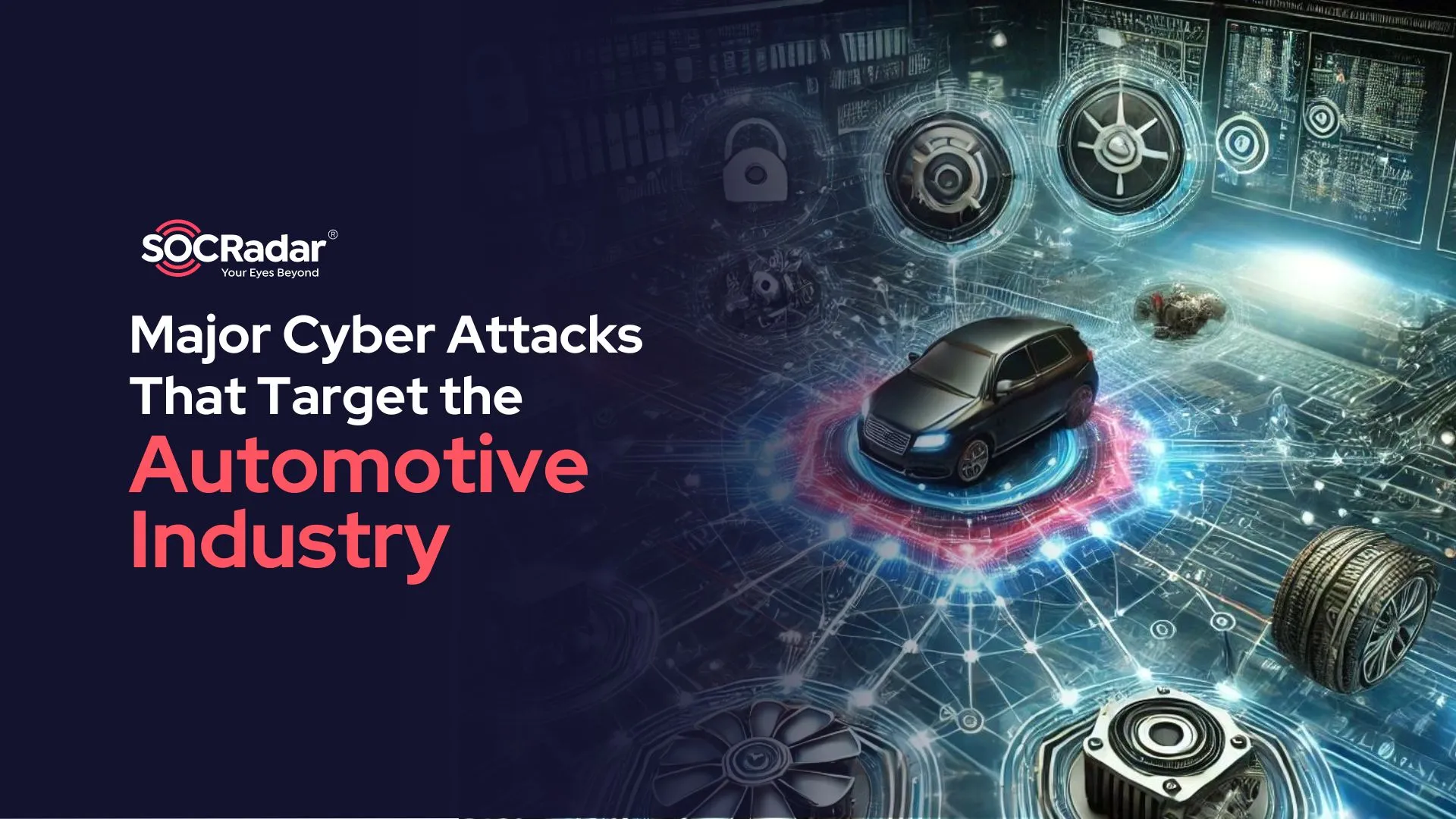 SOCRadar® Cyber Intelligence Inc. | Major Cyber Attacks Targeting the Automotive Industry