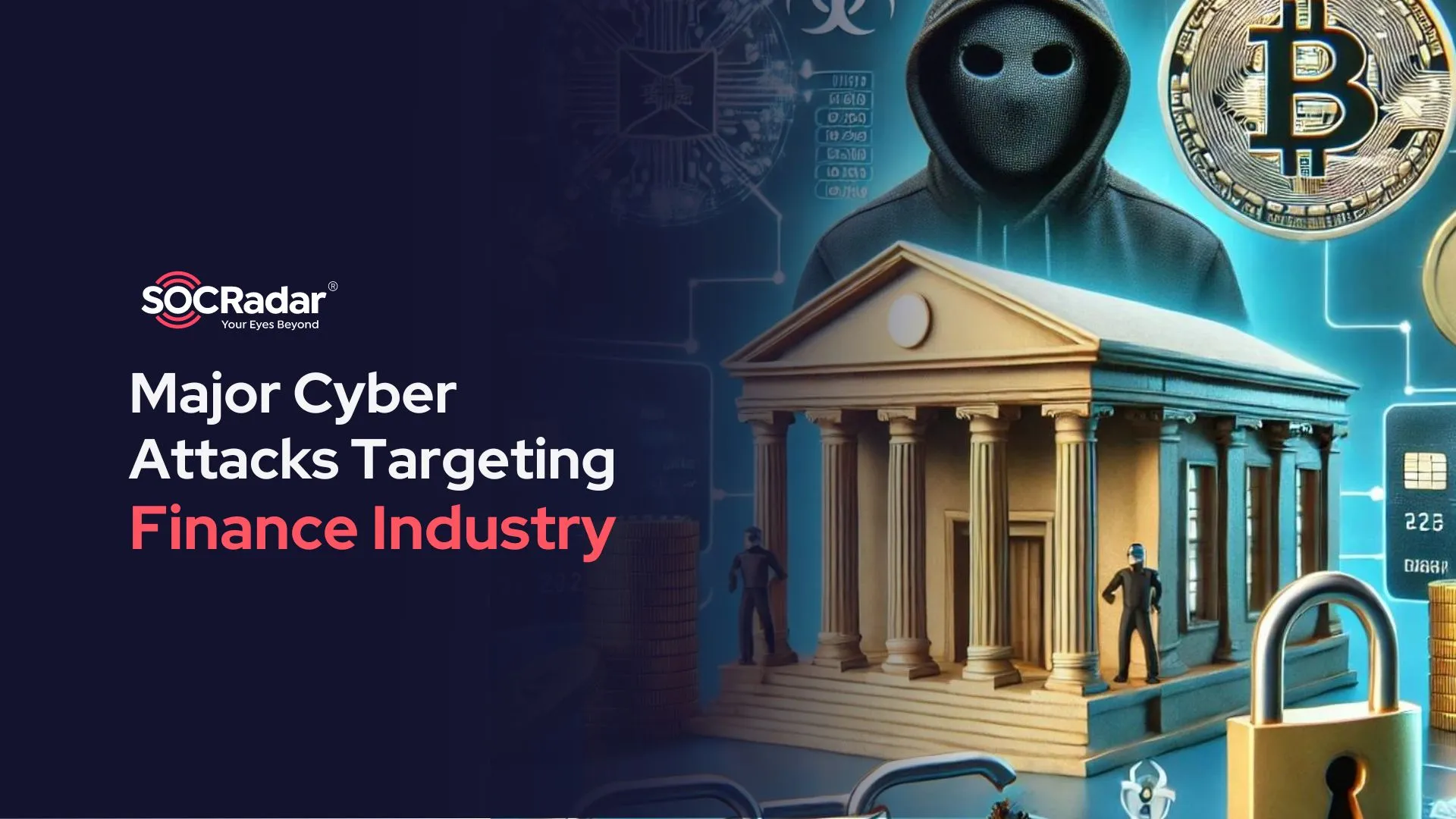 SOCRadar® Cyber Intelligence Inc. | Major Cyber Attacks Targeting the Finance Industry