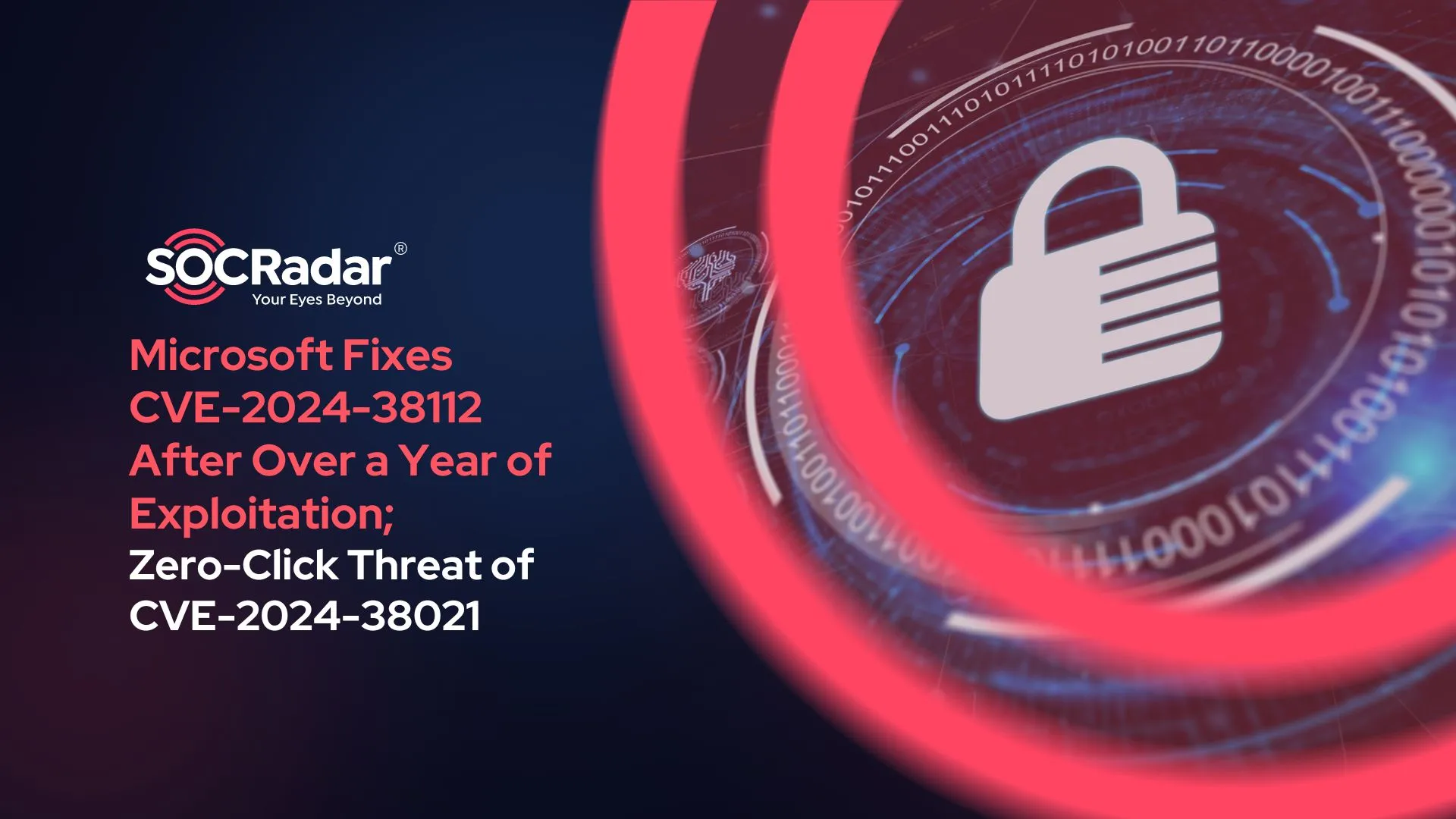 SOCRadar® Cyber Intelligence Inc. | Microsoft Fixes CVE-2024-38112 After Over a Year of Exploitation; Zero-Click Threat of CVE-2024-38021