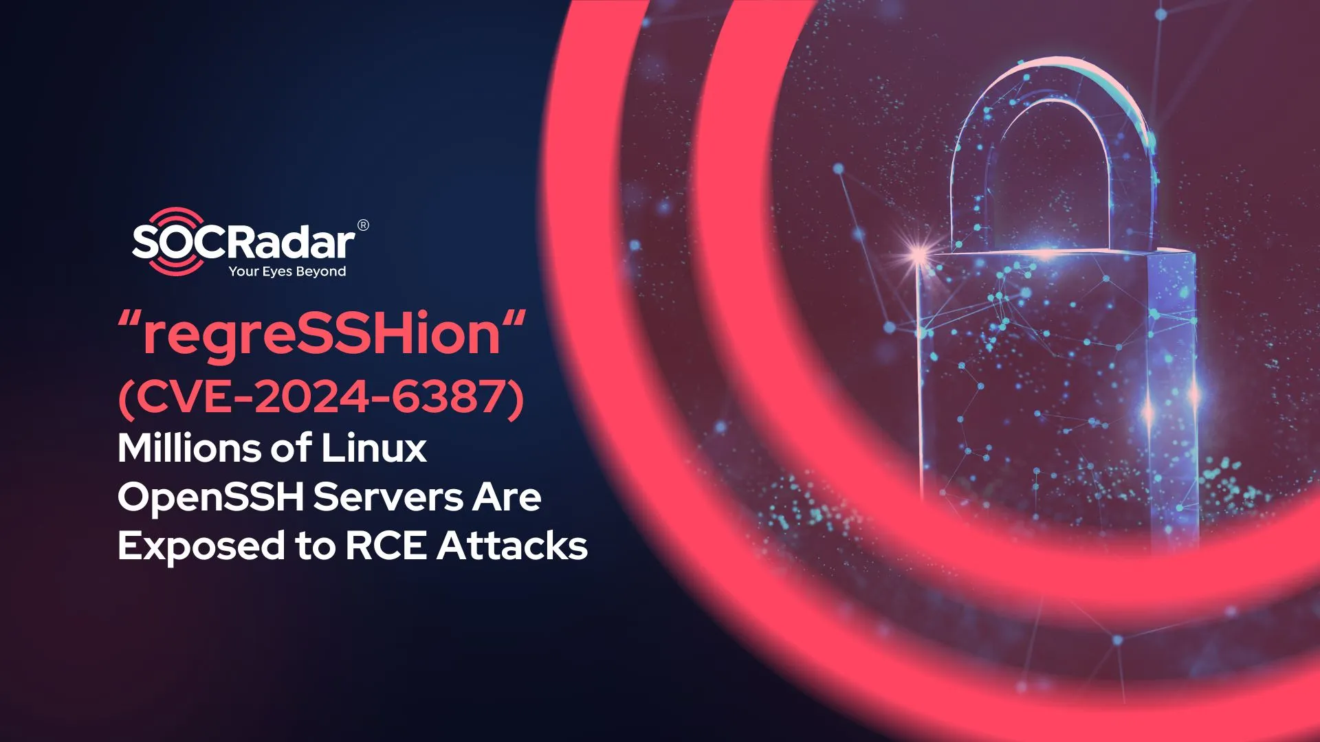 SOCRadar® Cyber Intelligence Inc. | New Security Vulnerability “regreSSHion” Exposes Millions of Linux OpenSSH Servers to RCE Attacks (CVE-2024-6387)