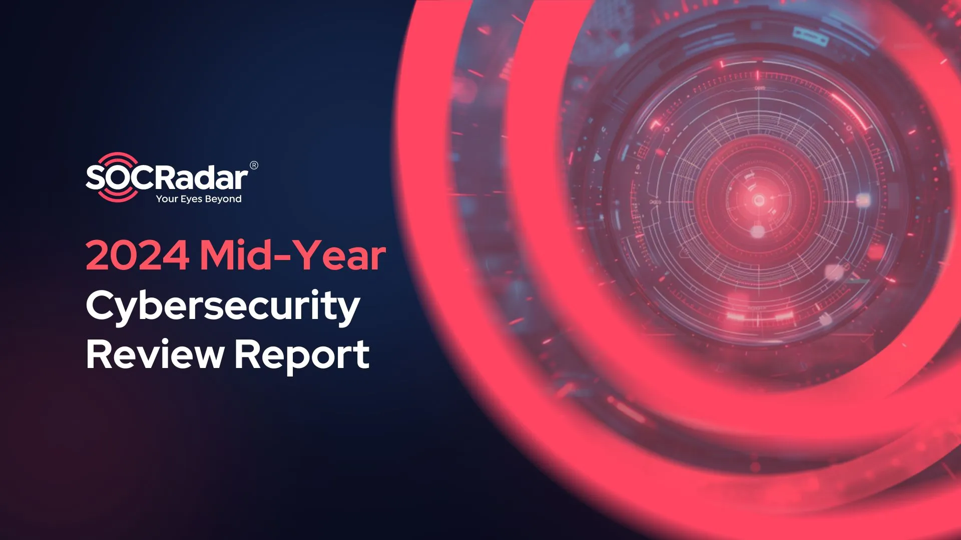 SOCRadar® Cyber Intelligence Inc. | The 2024 Mid-Year Cybersecurity Review Report