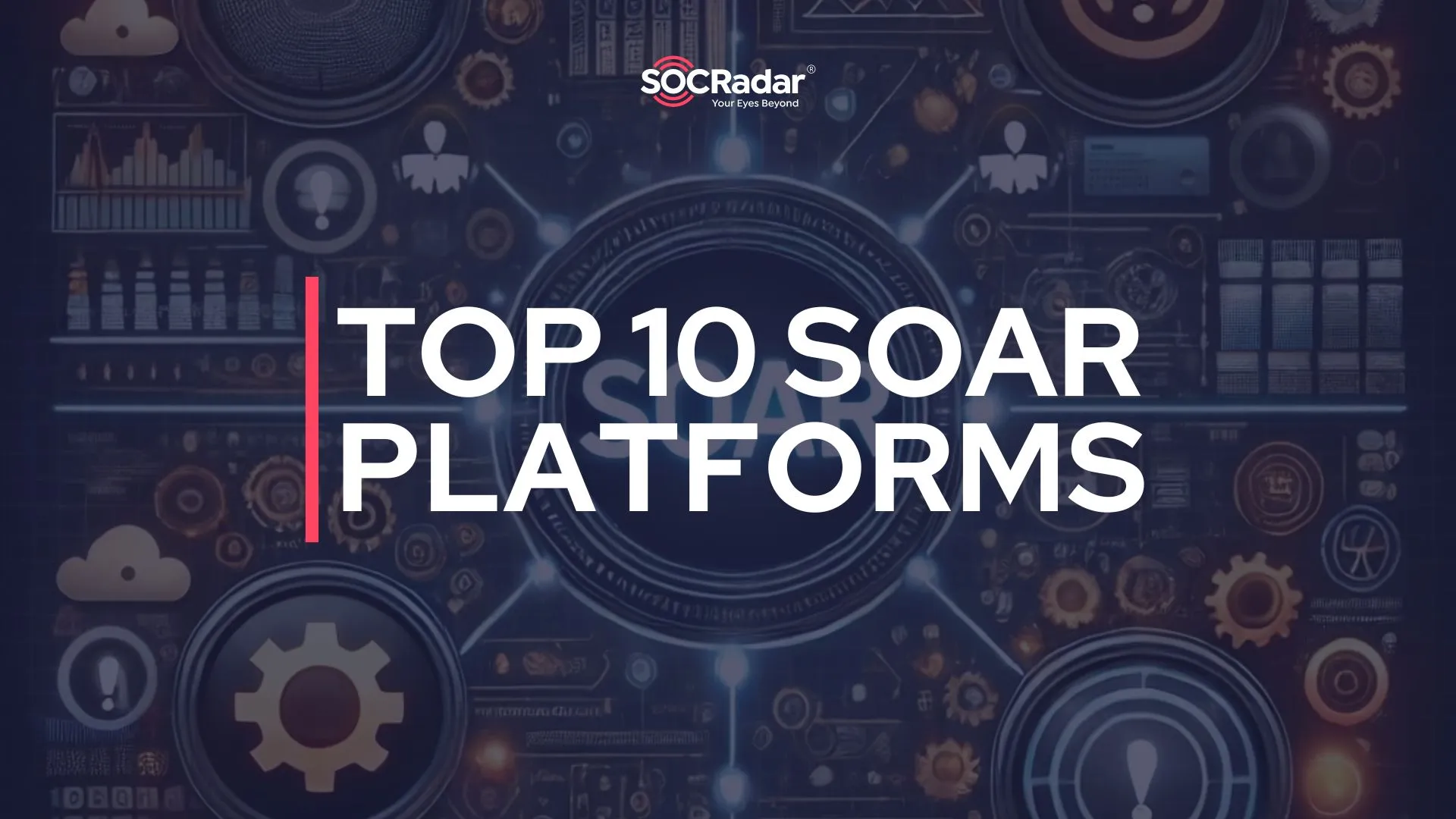 SOCRadar® Cyber Intelligence Inc. | Top 10 SOAR Platforms