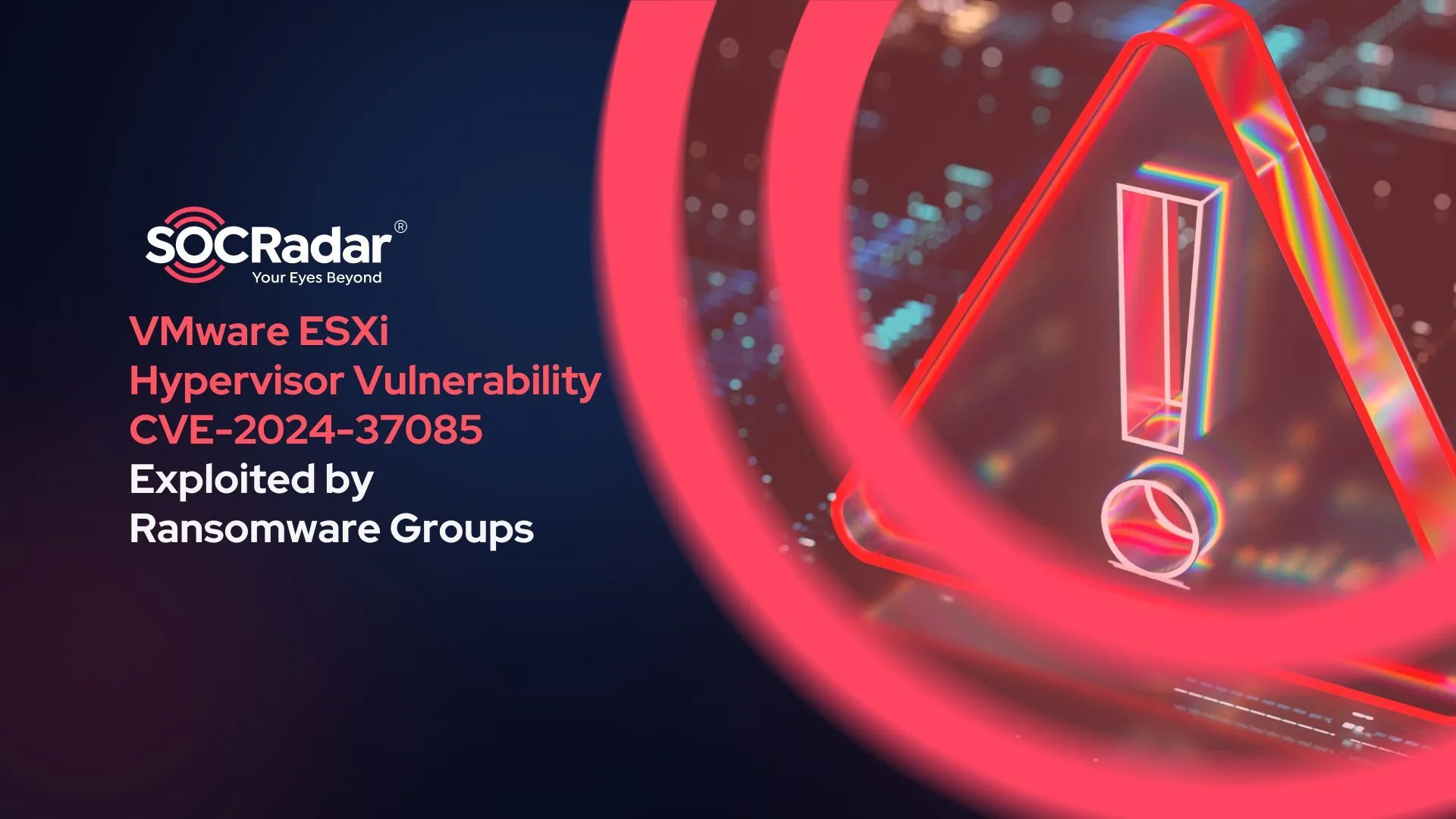 SOCRadar® Cyber Intelligence Inc. | VMware ESXi Hypervisor Vulnerability (CVE-2024-37085) Exploited by Ransomware Groups, Microsoft Warns