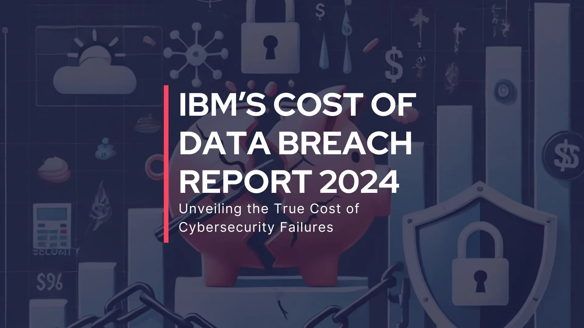 IBM’s Cost of Data Breach Report 2024 Unveiling the True Cost of