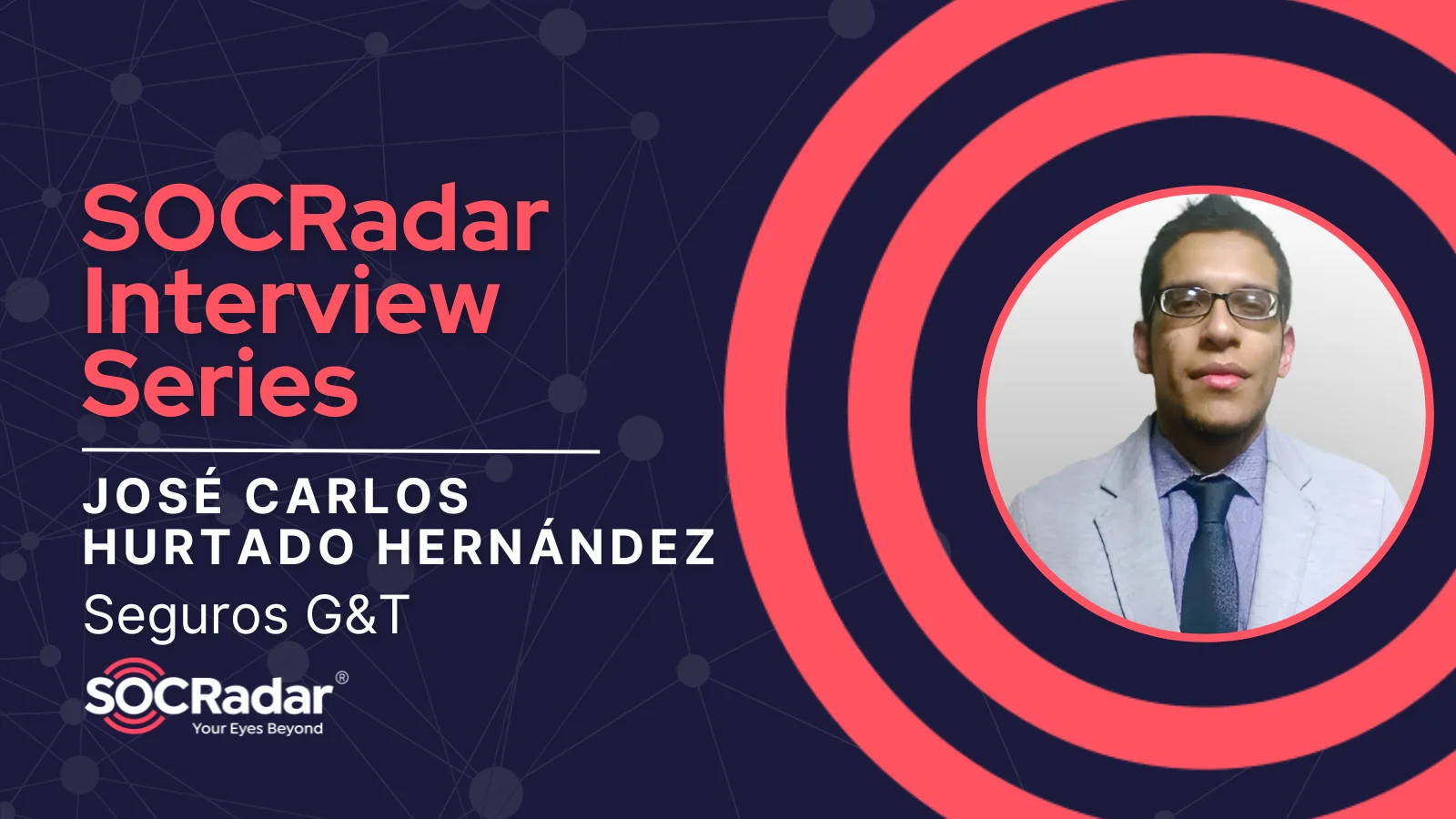 SOCRadar® Cyber Intelligence Inc. | Navigating the Cybersecurity Landscape: Insights from José Carlos Hurtado Hernández