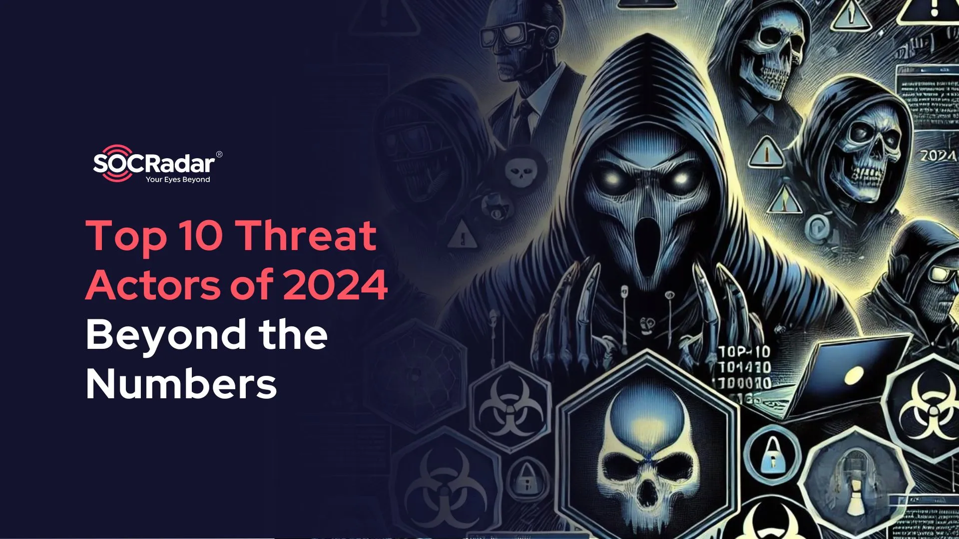 SOCRadar® Cyber Intelligence Inc. | Top 10 Threat Actors of 2024: Beyond the Numbers