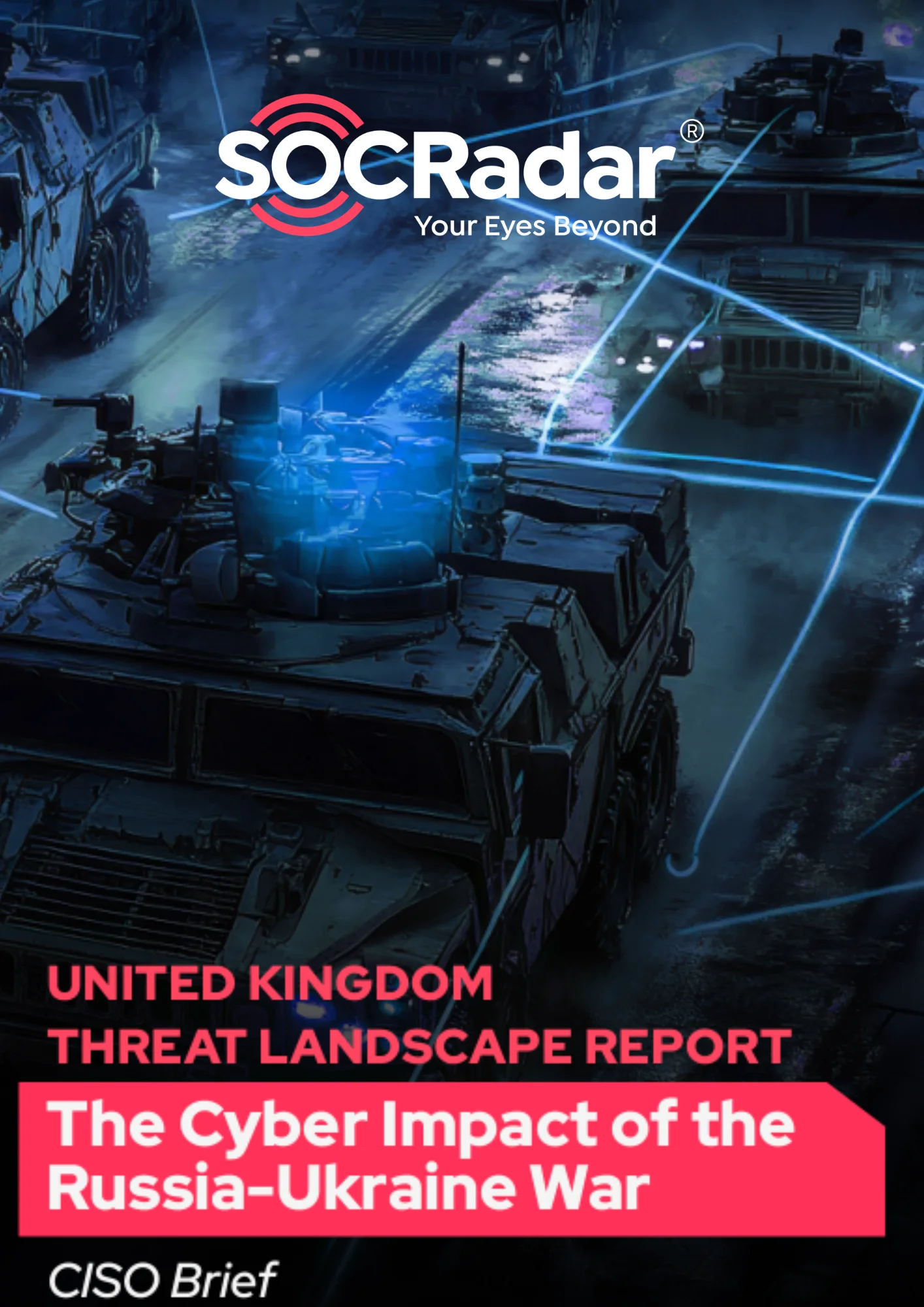 SOCRadar® Cyber Intelligence Inc. | United Kingdom Threat Landscape Report: The Cyber Impact of the Russia-Ukraine War's CISO Brief