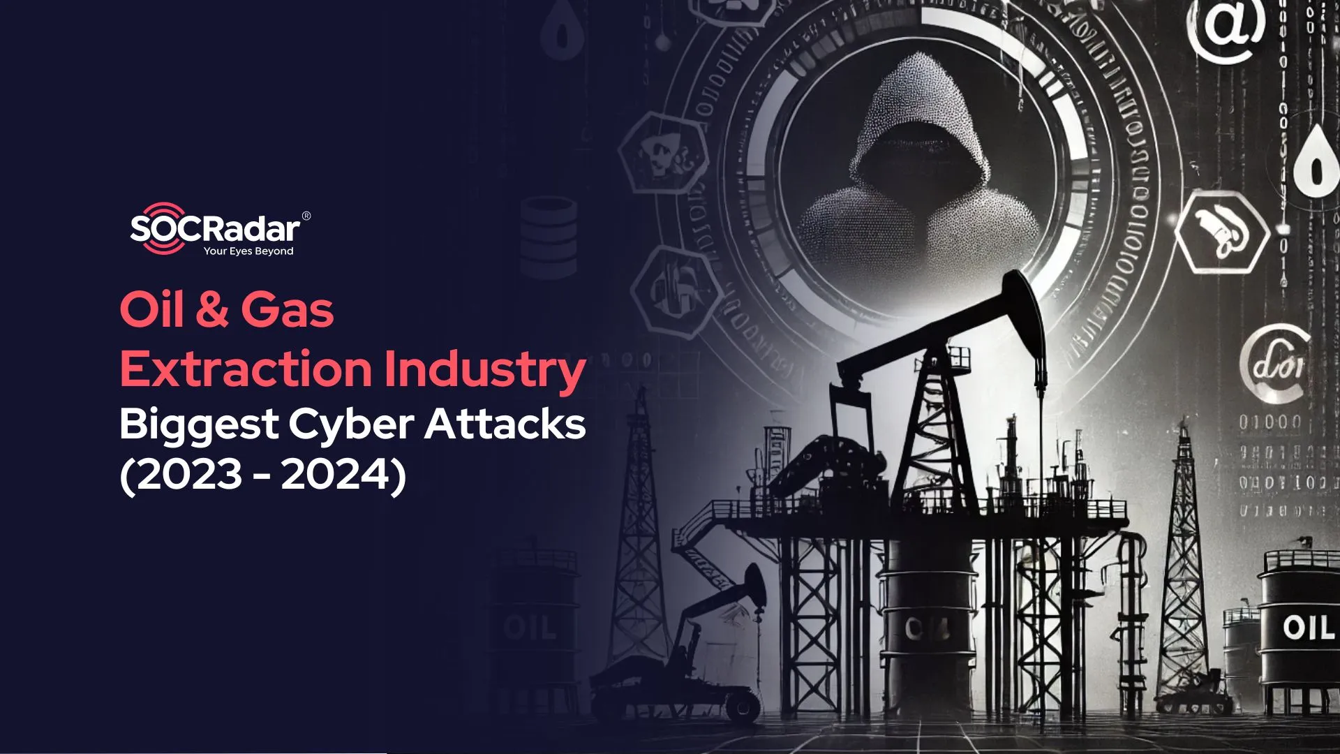 SOCRadar® Cyber Intelligence Inc. | Biggest Cybersecurity Attacks in Oil And Gas Extraction Industry (2023-2024)