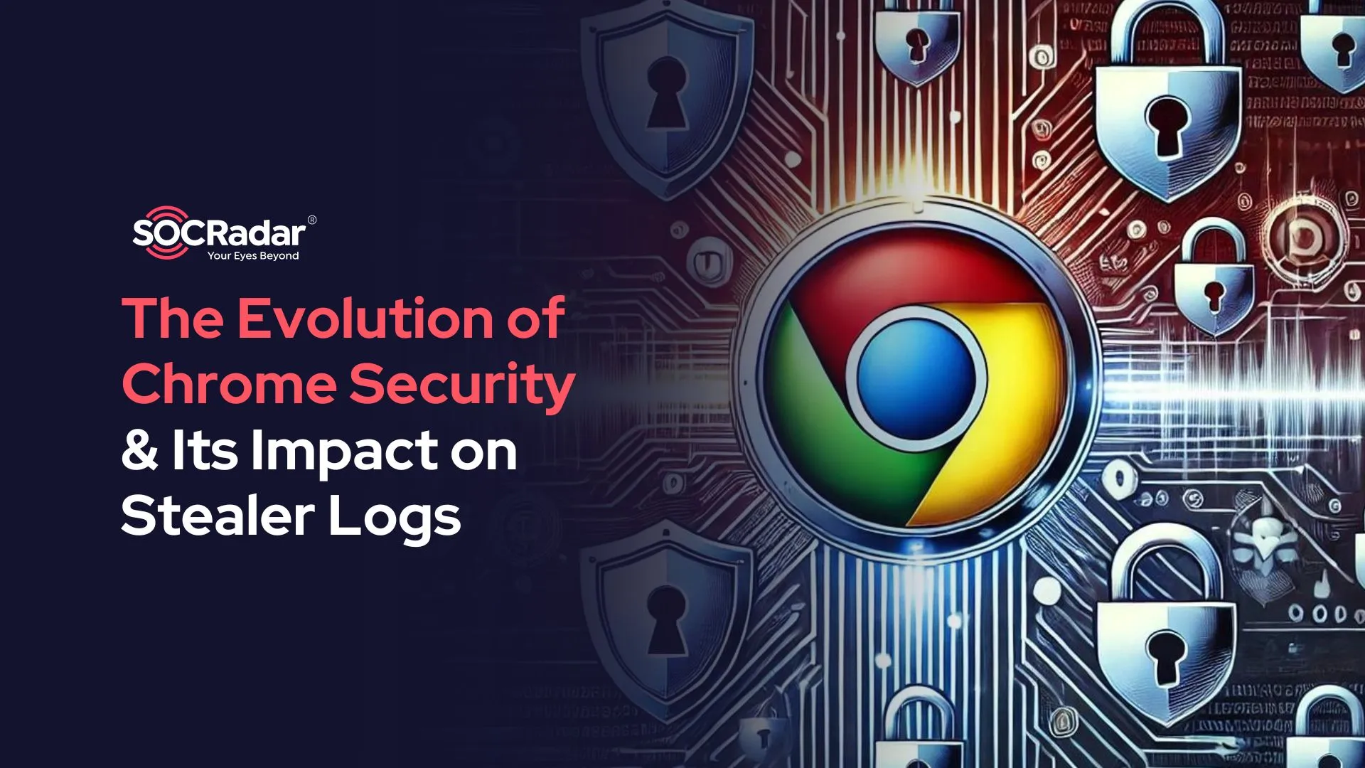 SOCRadar® Cyber Intelligence Inc. | Chrome Security Evolution and Impact on Stealer Logs in the Underground Market