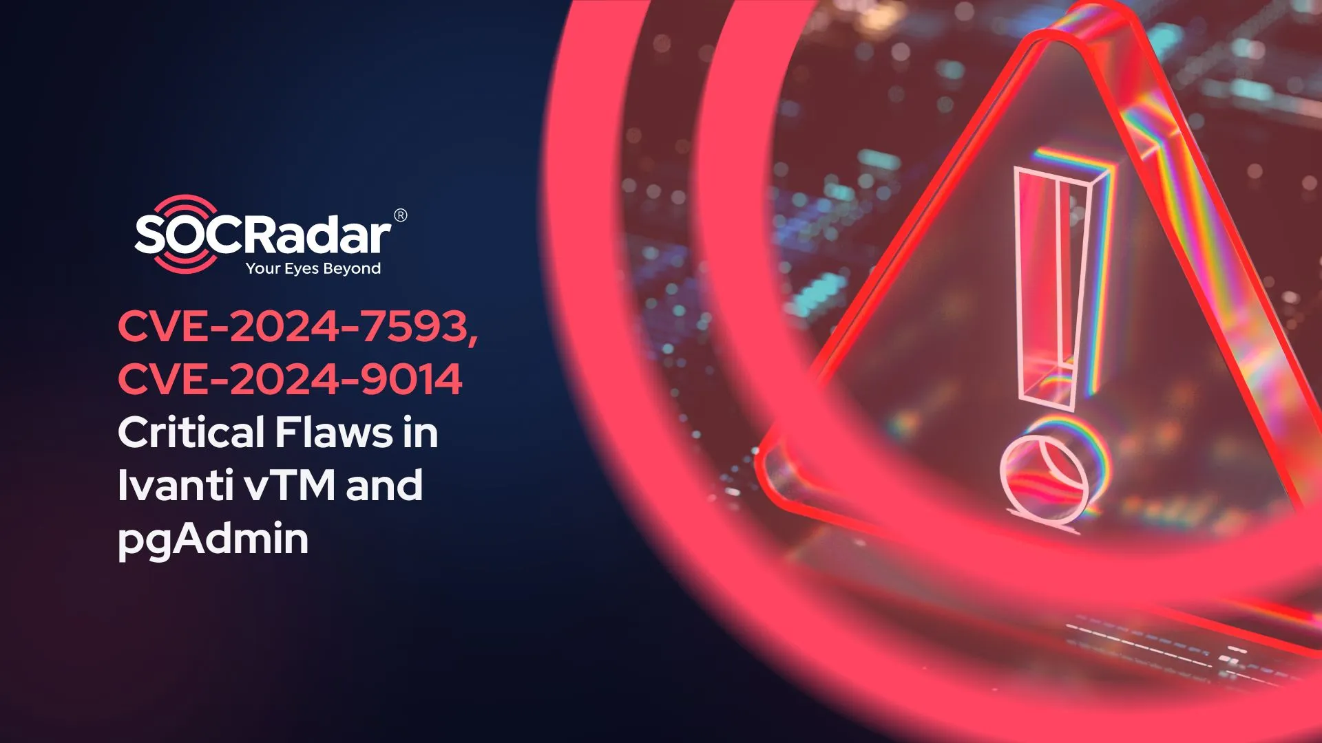 SOCRadar® Cyber Intelligence Inc. | Critical Ivanti vTM Vulnerability Exploited (CVE-2024-7593); pgAdmin Flaw Could Expose Data (CVE-2024-9014)